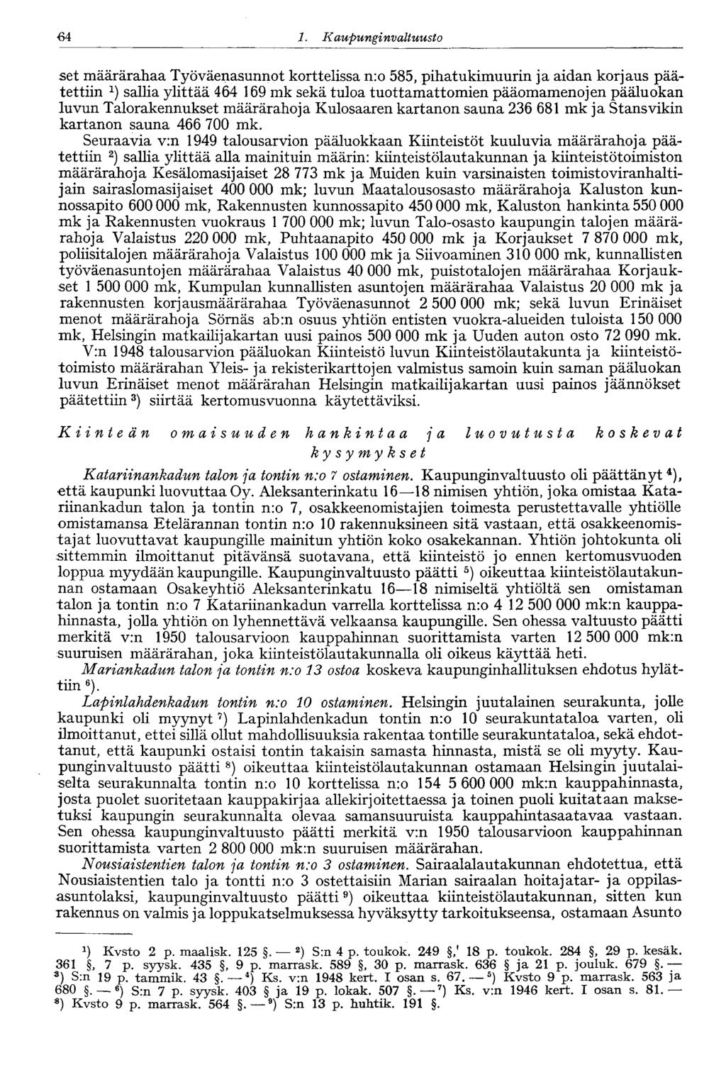 64 1. Kaupungin valtuusto 64 set määrärahaa Työväenasunnot korttelissa n:o 585, pihatukimuurin ja aidan korjaus päätettiin 1 ) sallia ylittää 464 169 mk sekä tuloa tuottamattomien pääomamenojen