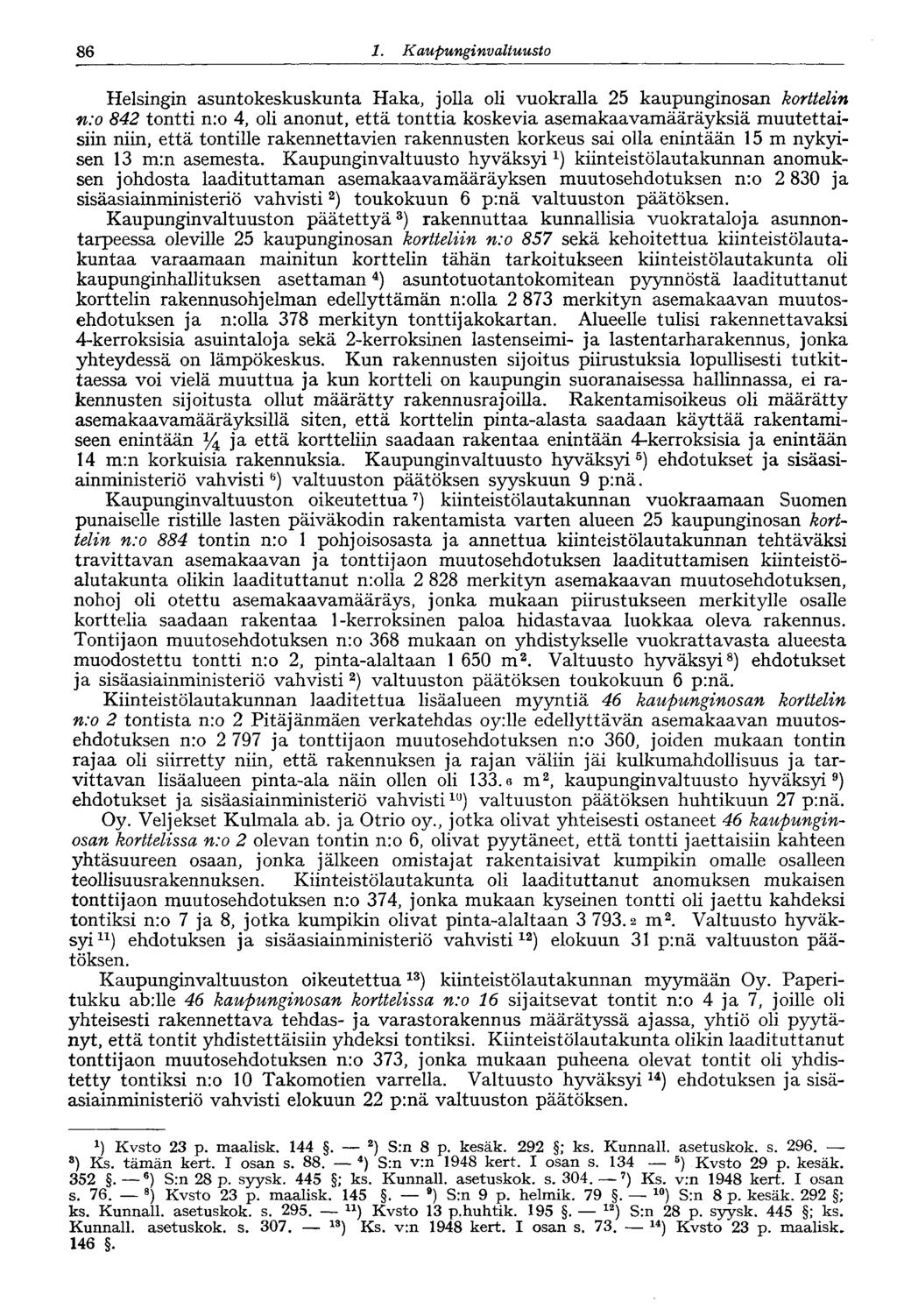 86 1. Kaupungin valtuusto 86 Helsingin asuntokeskuskunta Haka, jolla oli vuokralla 25 kaupunginosan korttelin n:o 842 tontti n:o 4, oli anonut, että tonttia koskevia asemakaavamääräyksiä