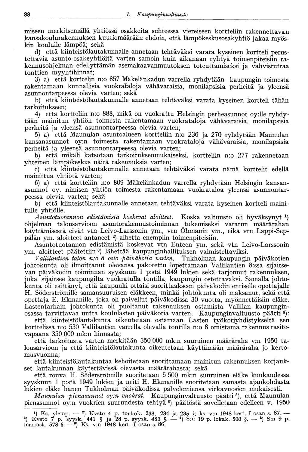 88 1. Kaupungin valtuusto 88 miseen merkitsemällä yhtiössä osakkeita suhteessa viereiseen kortteliin rakennettavan kansakoulurakennuksen kuutiomäärään ehdoin, että lämpökeskusosakyhtiö jakaa myöskin