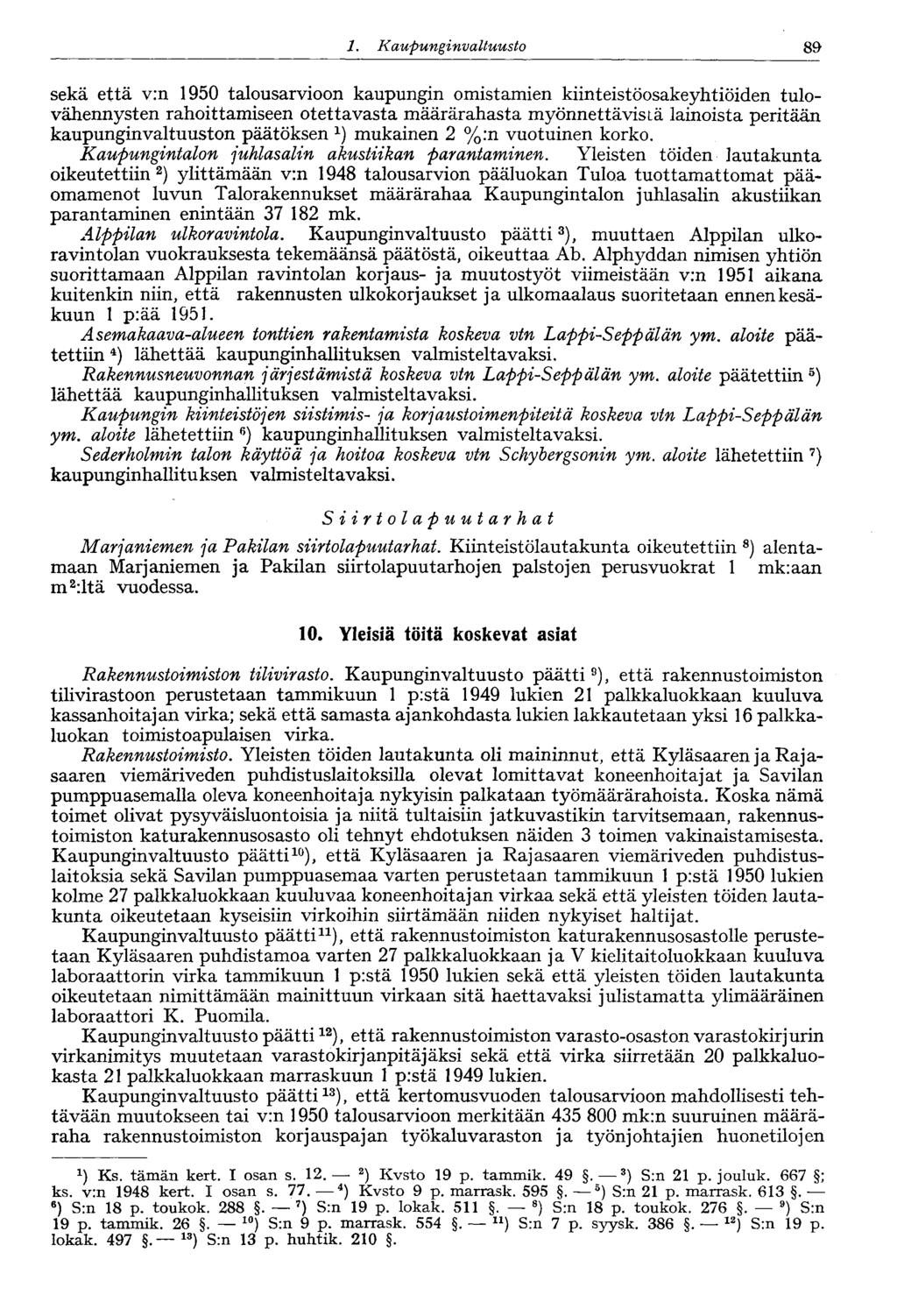 1. Kaupungin valtuusto 89 sekä että v:n 1950 talousarvioon kaupungin omistamien kiinteistöosakeyhtiöiden tulovähennysten rahoittamiseen otettavasta määrärahasta myönnettävistä lainoista peritään