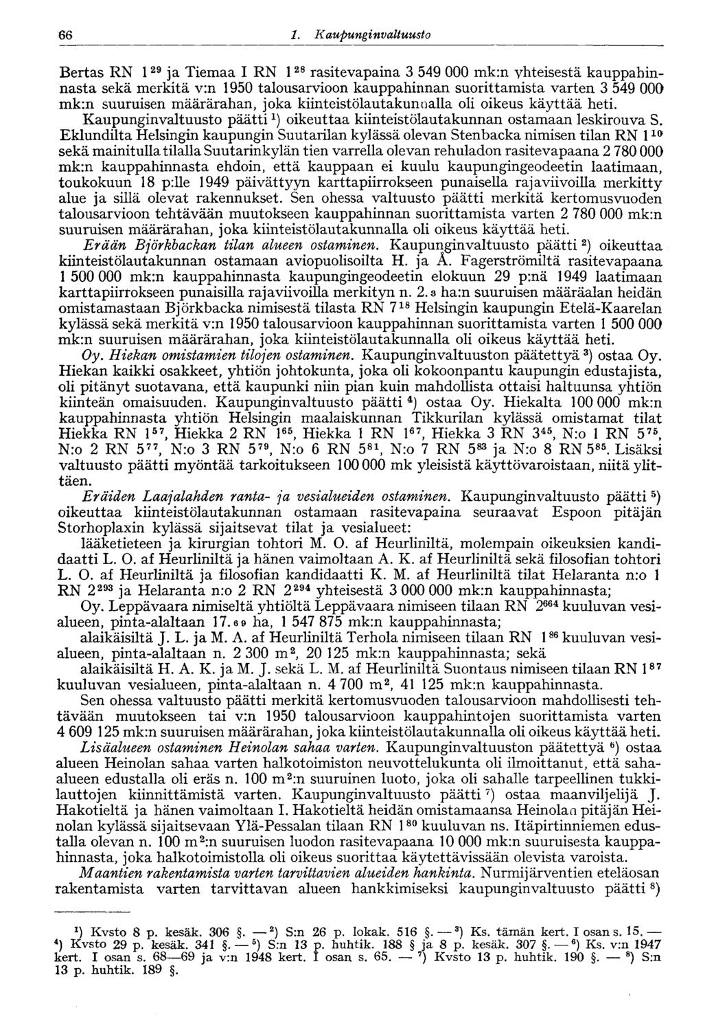 66 1. Kaupungin valtuusto 66 Bertas RN 1 29 ja Tiemaa I RN 1 28 rasitevapaina 3 549 000 mk:n yhteisestä kauppahinnasta sekä merkitä v:n 1950 talousarvioon kauppahinnan suorittamista varten 3 549 000