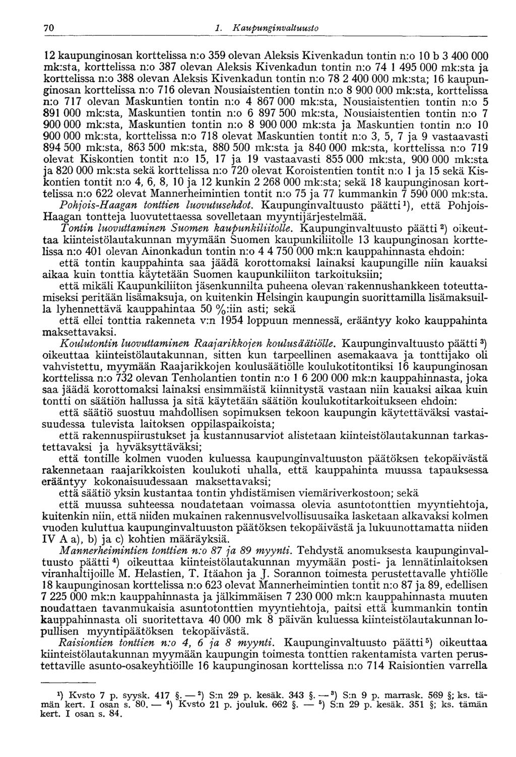 70 1. Kaupungin valtuusto 70 12 kaupunginosan korttelissa nro 359 olevan Aleksis Kivenkadun tontin n:o 10 b 3 400 000 mk:sta, korttelissa n:o 387 olevan Aleksis Kivenkadun tontin nro 74 1 495 000