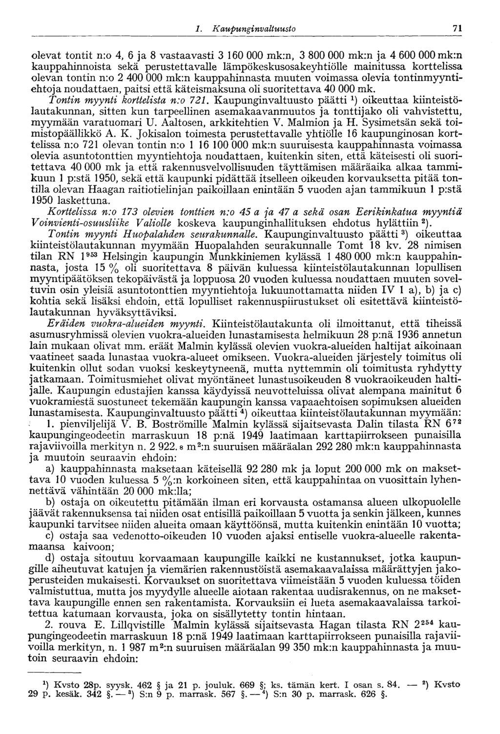 1. Kaupungin valtuusto 71 olevat tontit n:o 4, 6 ja 8 vastaavasti 3 160 000 mk:n, 3 800 000 mk:n ja 4 600 000mk:n kauppahinnoista sekä perustettavalle lämpökeskusosakeyhtiölle mainitussa korttelissa