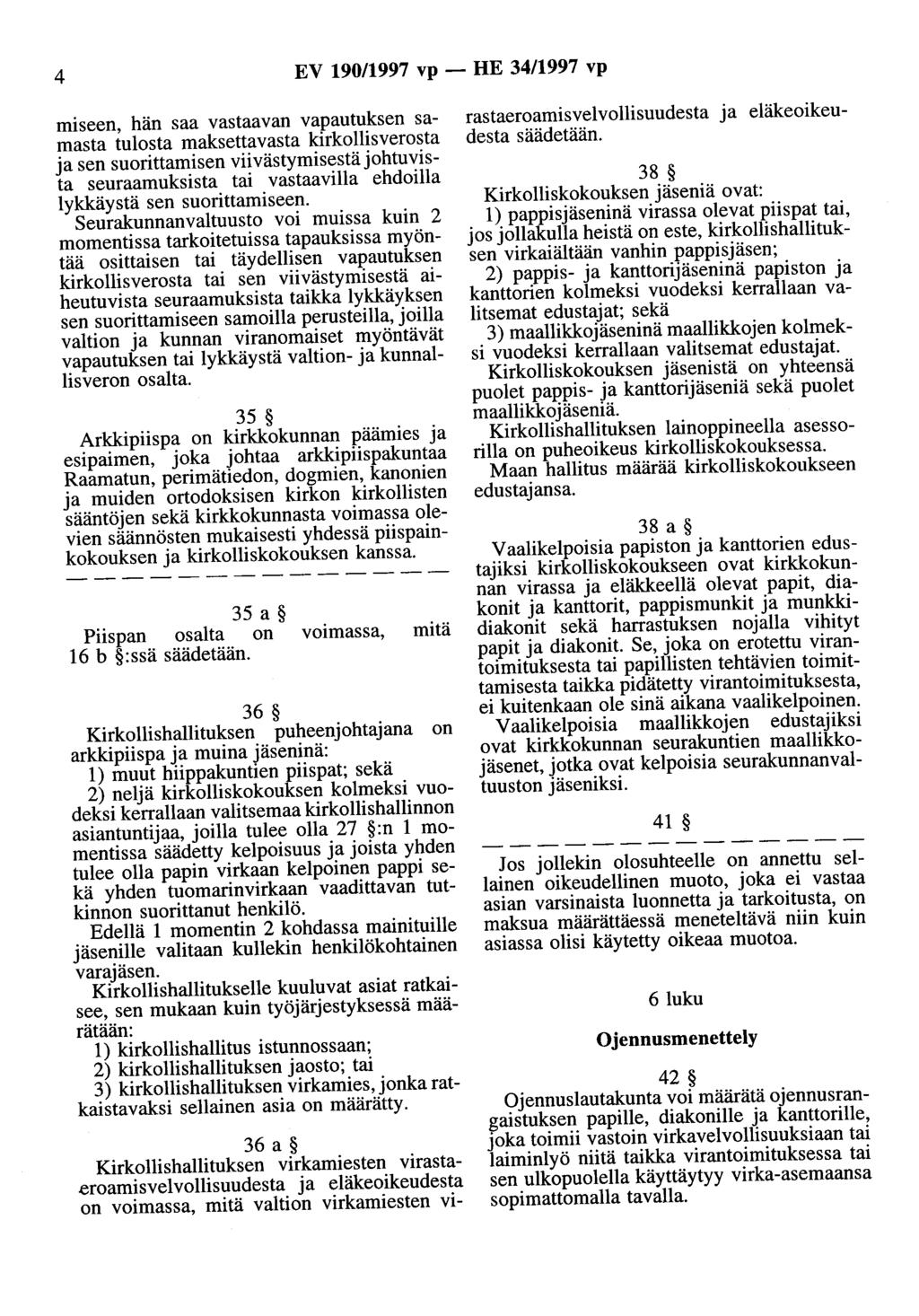 4 EV 90/997 vp - HE 34/997 vp miseen, hän saa vastaavan vapautuksen samasta tulosta maksettavasta kirkollisverosta ja sen suorittamisen viivästymisestä johtuvista seuraamuksista tai vastaavilla