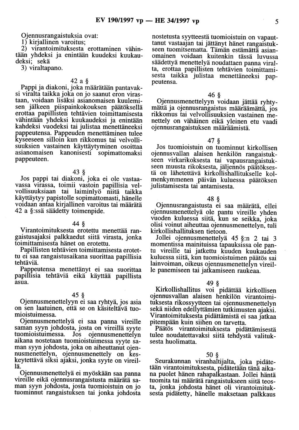 EV 90/997 vp - HE 34/997 vp 5 Ojennusrangaistuksia ovat: ) kirjallinen varoitus; 2) virantoimituksesta erottaminen vähintään yhdeksi ja enintään kuudeksi kuukaudeksi; sekä 3) viraltapano.