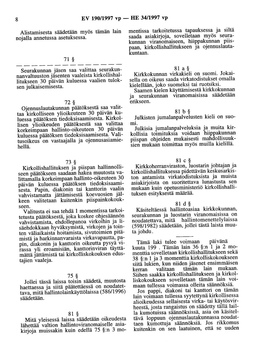 8 EV 90/997 vp - HE 34/997 vp Alistamisesta säädetään myös tämän lain nojalla annetussa asetuksessa.