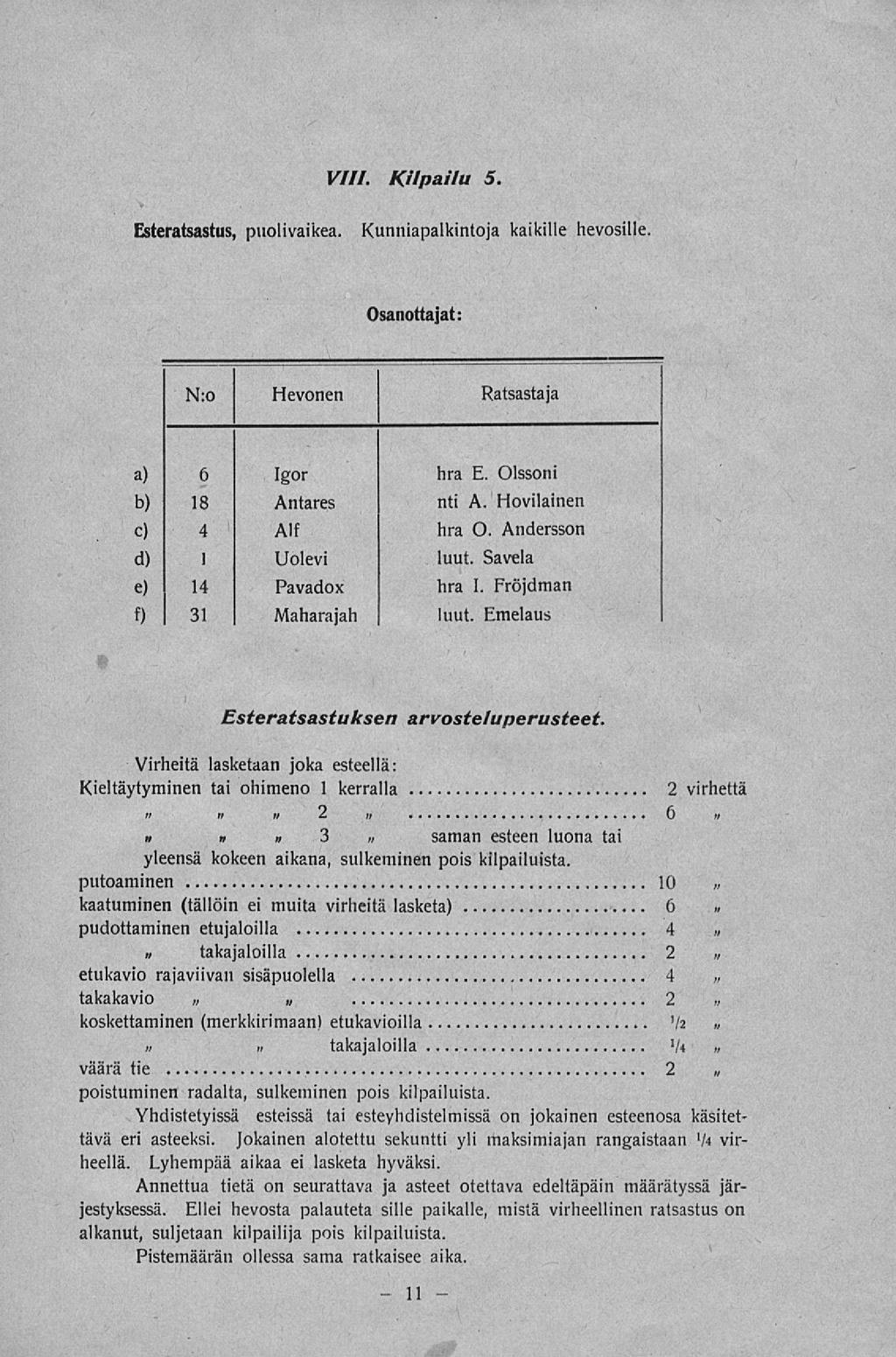 11 VIII. Kilpailu 5. Esteratsastus, puolivaikea. Kunniapalkintoja kaikille hevosille.