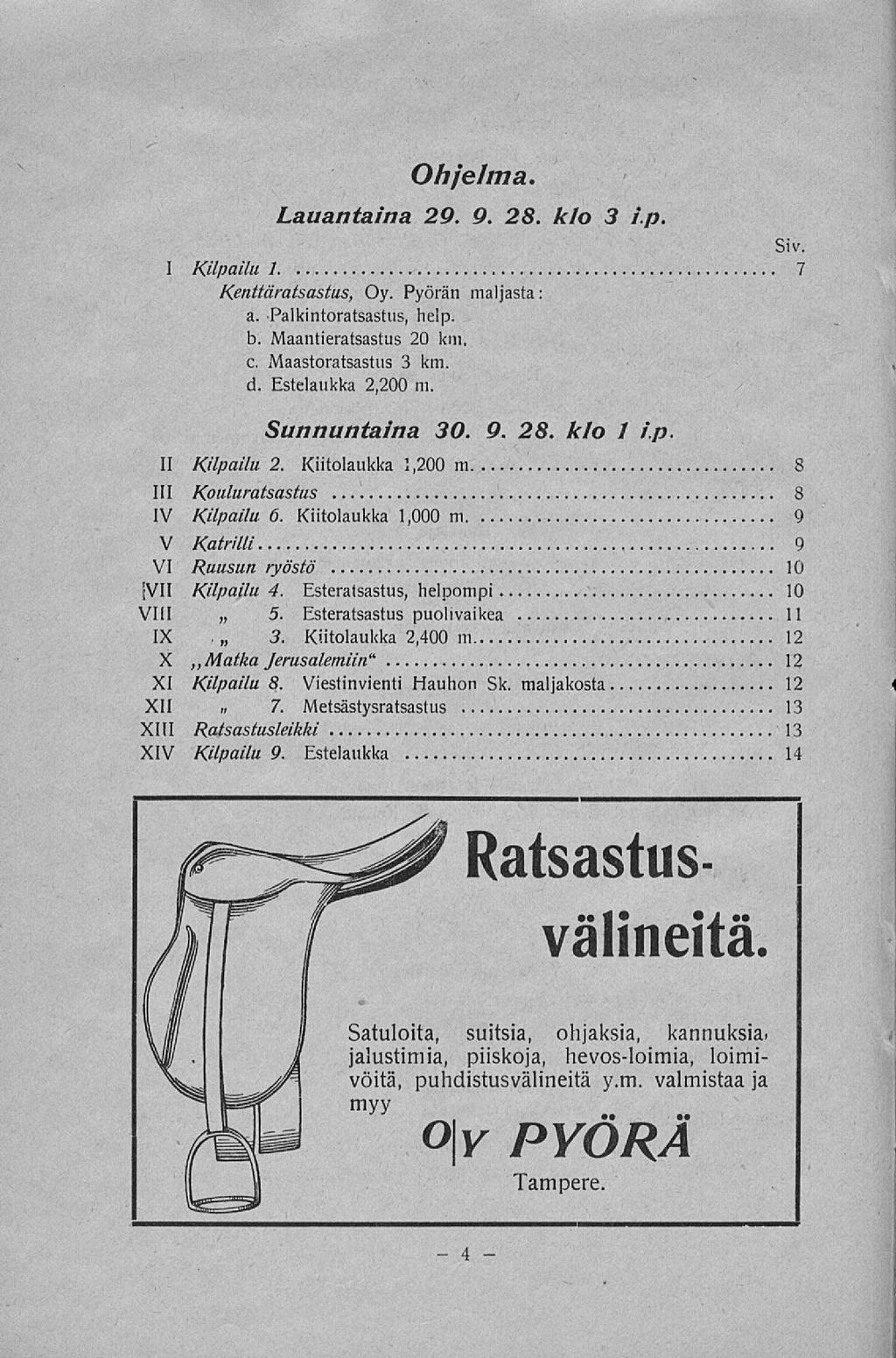 4 Ohjelma. Lauantaina 29. 9. 28. klo 3 i.p. Siv. I Kilpailu 1 7 Kenttäratsastus, Oy. Pyörän maljasta a. Palkintoratsastus, help. b. Maantieratsastus 20 km. c. Maastoratsastus 3 km. d.