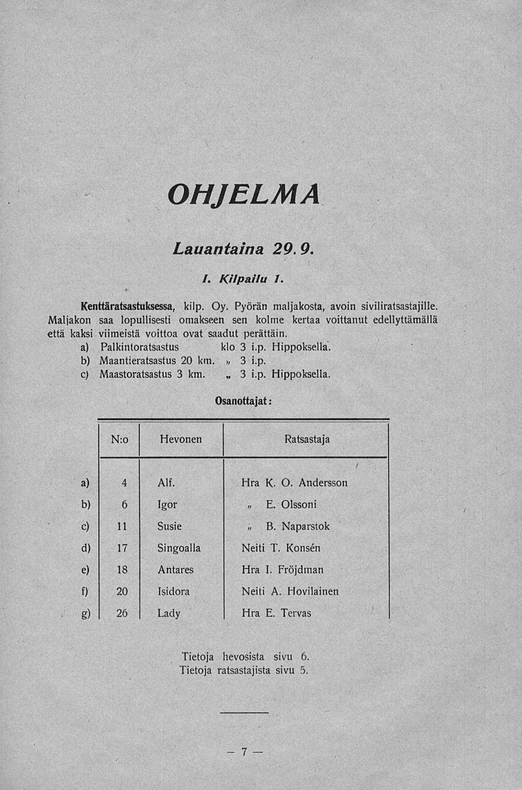 7 E. OHJELMA Lauantaina 29. 9. I. Kilpailu 1. Kenttäratsastuksessa, kilp. Oy. Pyörän maljakosta, avoin siviliratsastajille.