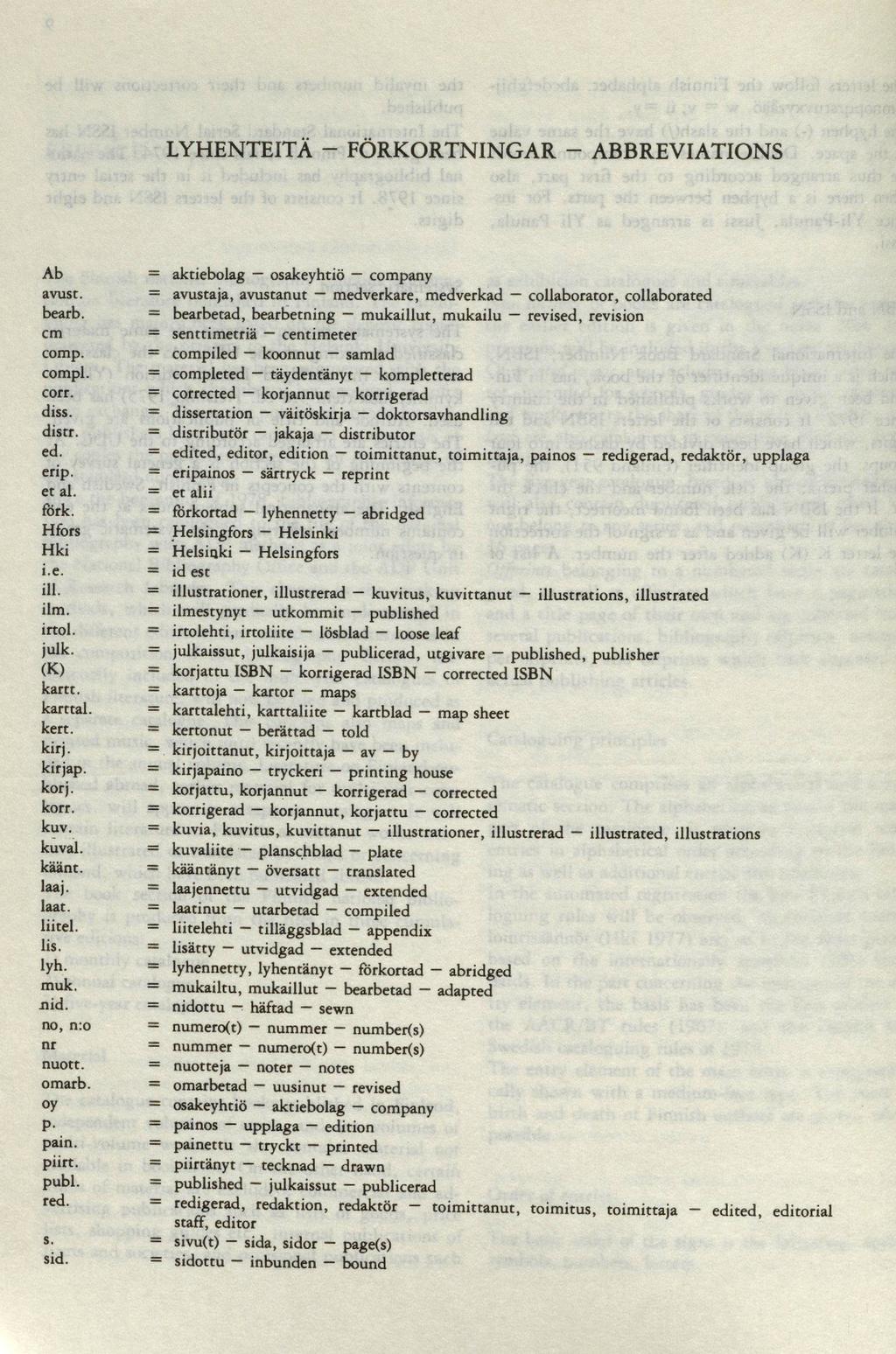 LYHENTEITÄ - FÖRKOR TNINGA R - ABBREV IATIONS Ab avust. bearb. cm comp. compl. corr. diss. distr. ed. erip. et al. ilirk. Hfors Hki i.e. ill. ilm. irtol. julk. (K) kartt. karttal. kert. kirj. kirjap.