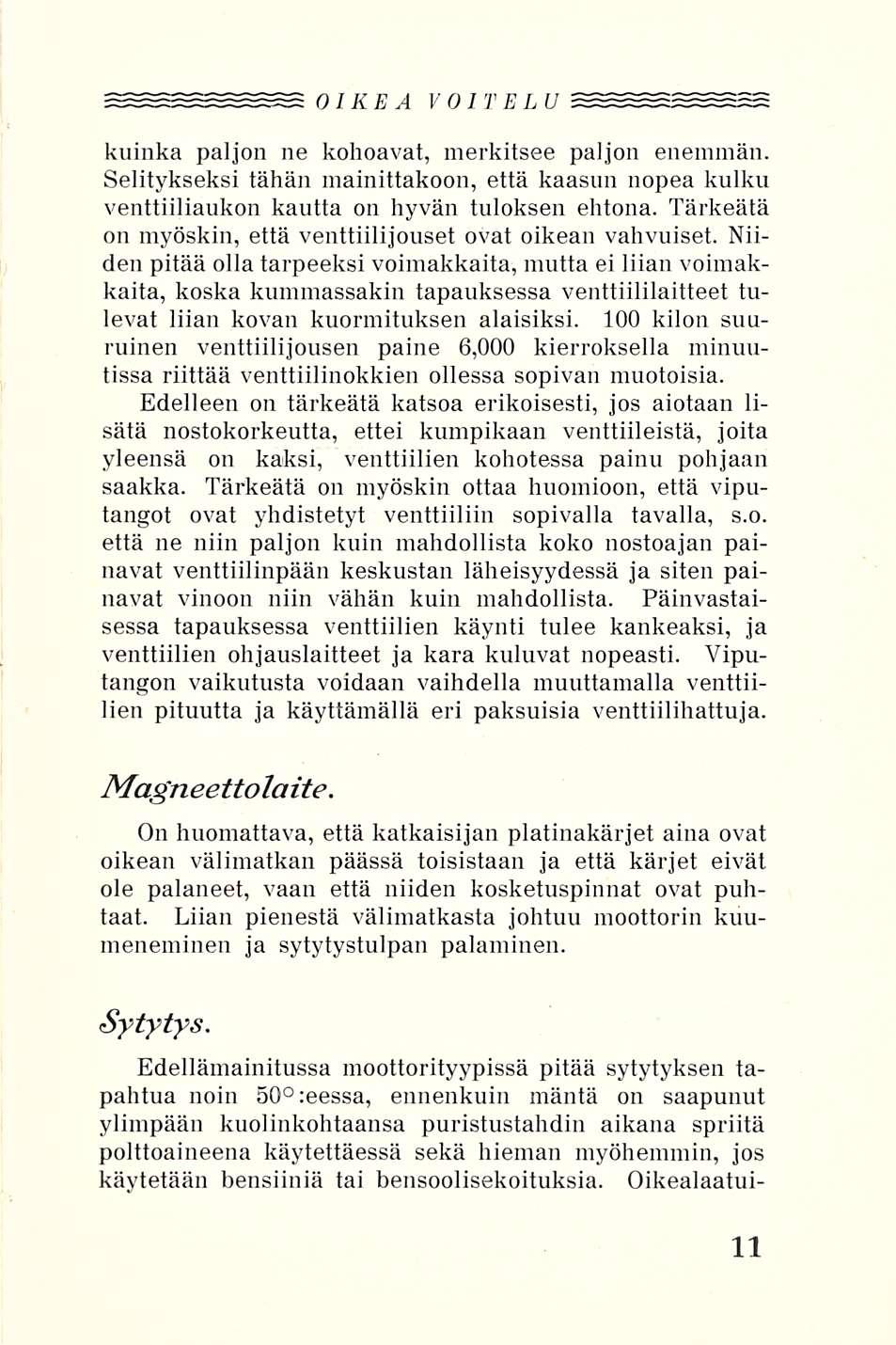 OIKEA VOITELU kuinka paljon ne kohoavat, merkitsee paljon enemmän. Selitykseksi tähän mainittakoon, että kaasun nopea kulku venttiiliaukon kautta on hyvän tuloksen ehtona.