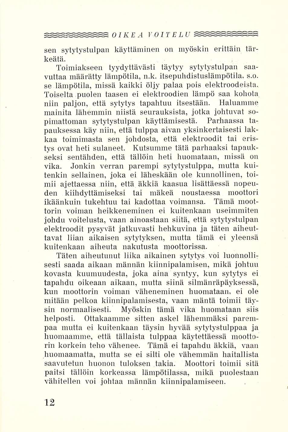 OIKEA VOITELU sen sytytystulpan käyttäminen on myöskin erittäin tärkeätä. Toimiakseen tyydyttävästi täytyy sytytystulpan saavuttaa määrätty lämpötila, n.k. itsepuhdistuslämpötila, s.o. se lämpötila, missä kaikki öljy palaa pois elektroodeista.