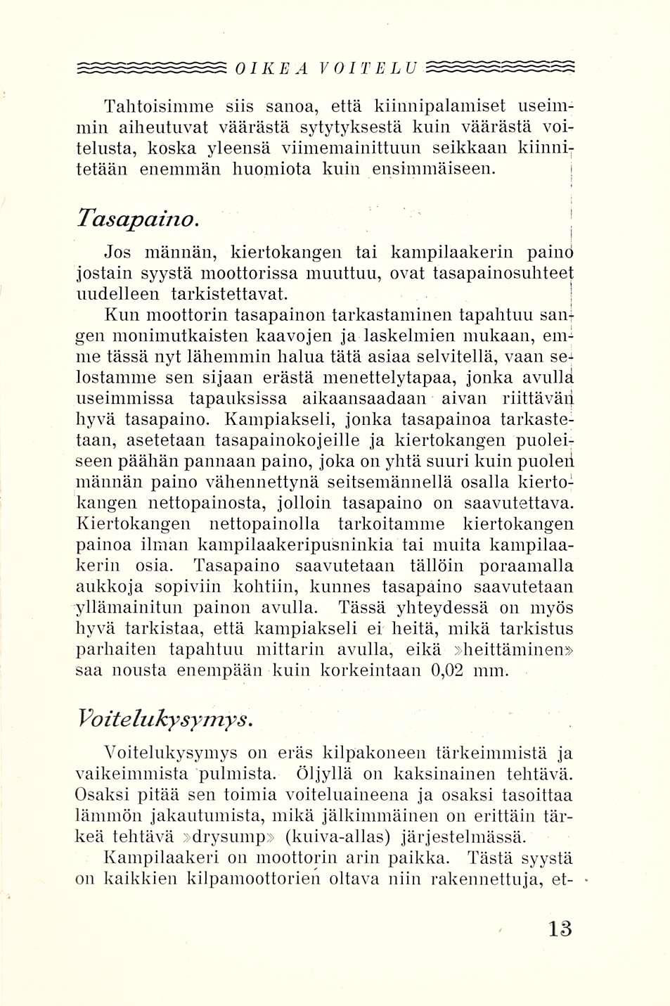 OIKEA VOITELU Tahtoisimme siis sanoa, että kiinnipalamiset useimmin aiheutuvat väärästä sytytyksestä kuin väärästä voitelusta, koska yleensä viimemainittuun seikkaan kiinnitetään enemmän huomiota