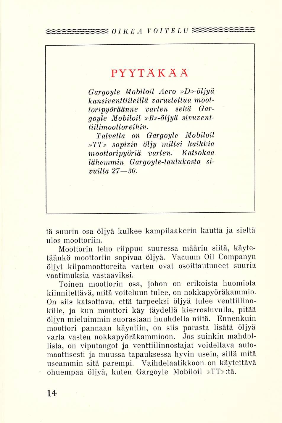 OIKEA VOITELU PYYTÄKÄÄ Gargoyle Mobiloil Aero»D»-öljyä kansiventtiileillä varustettua moottoripyöräänne varten sekä Gargoyle Mobiloil»B»-öljyä sivuventtiilimoottoreihin.