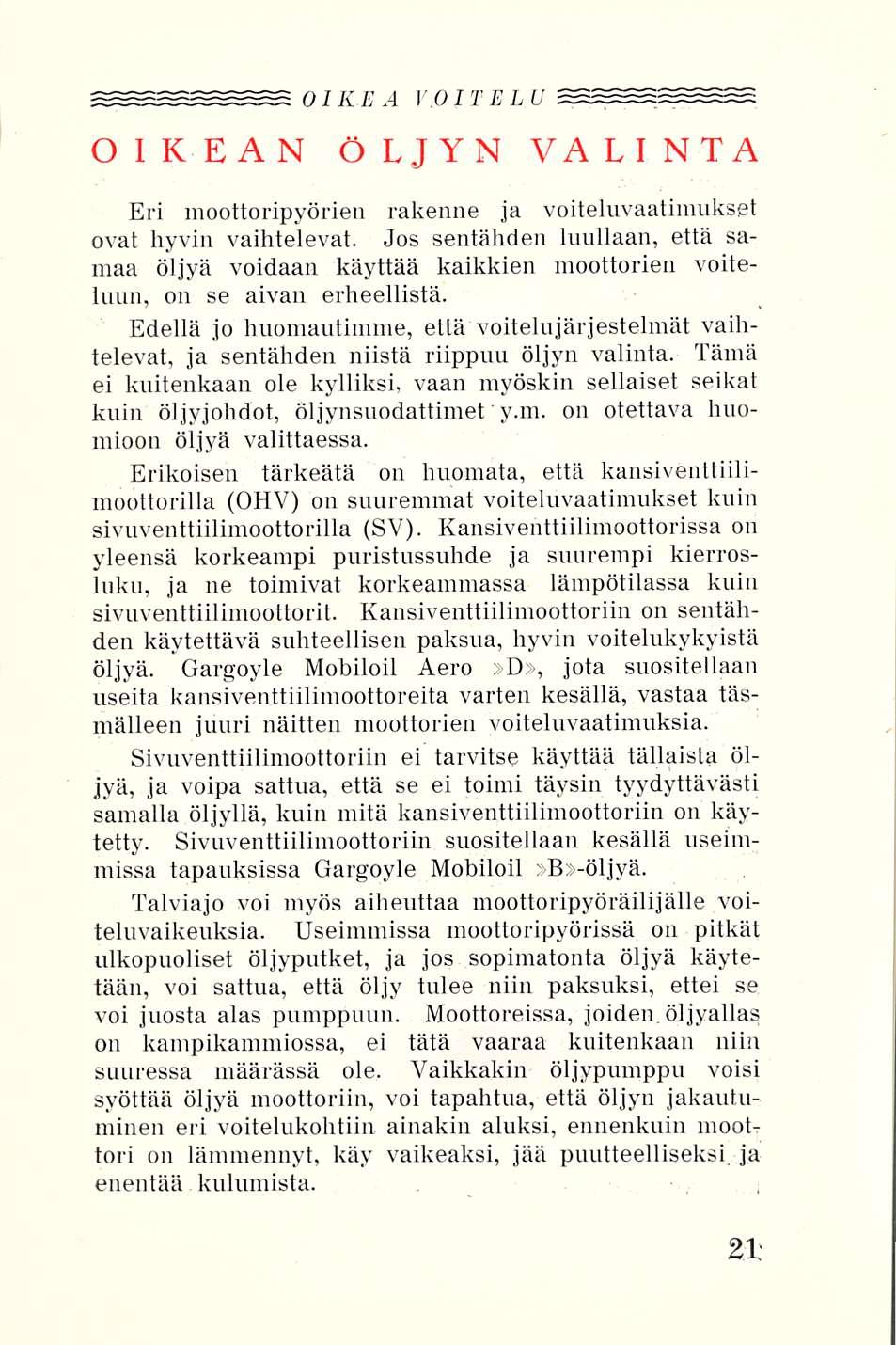 OIKEA V.OITELU OIKEAN ÖLJYN VALINTA Eri moottoripyörien rakenne ja voiteluvaatimukset ovat hyvin vaihtelevat.