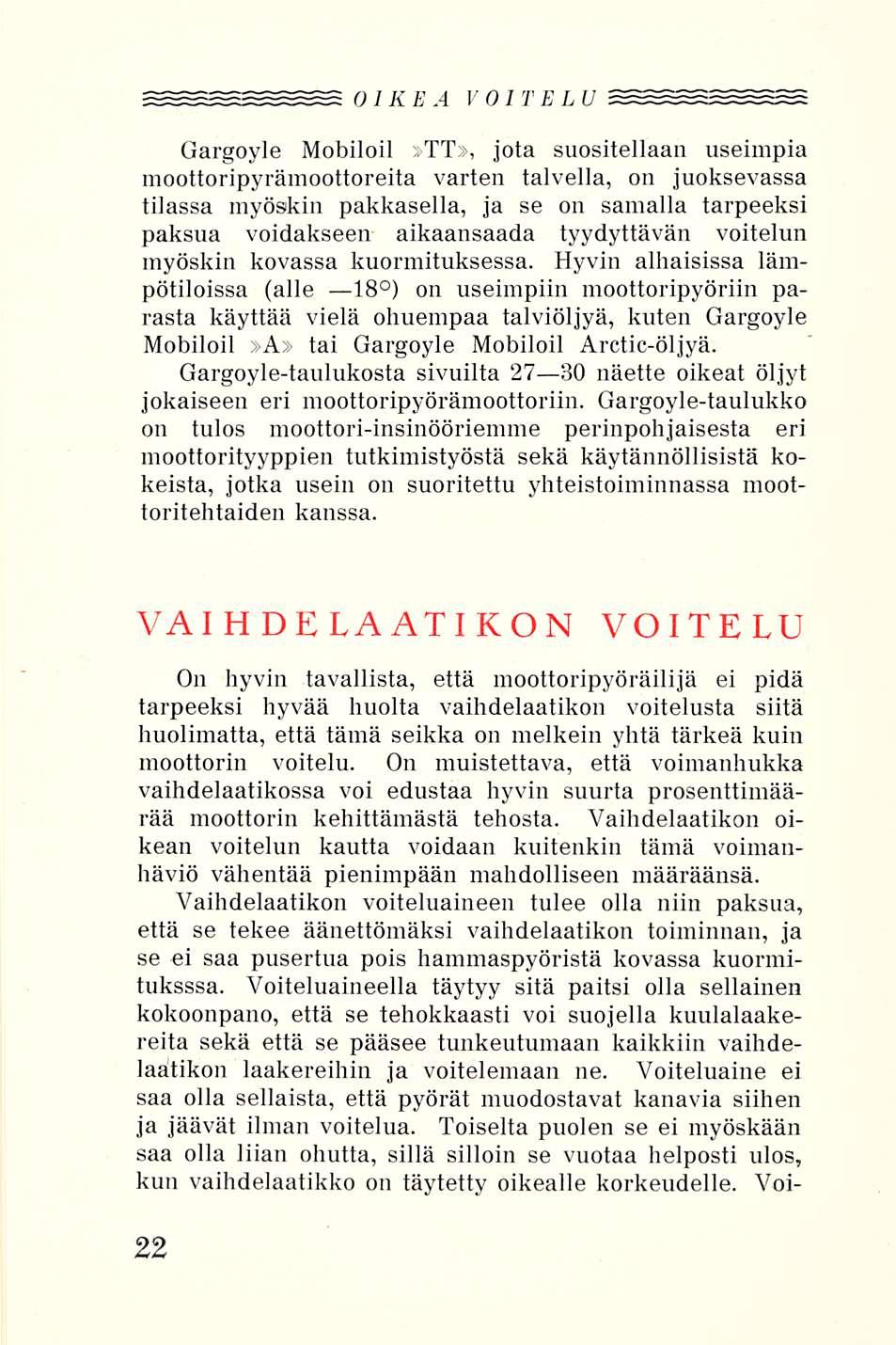 OIKEA VOITELU Gargoyle Mobiloil»», jota suositellaan useimpia moottoripyrämoottoreita varten talvella, on juoksevassa tilassa myöskin pakkasella, ja se on samalla tarpeeksi paksua voidakseen