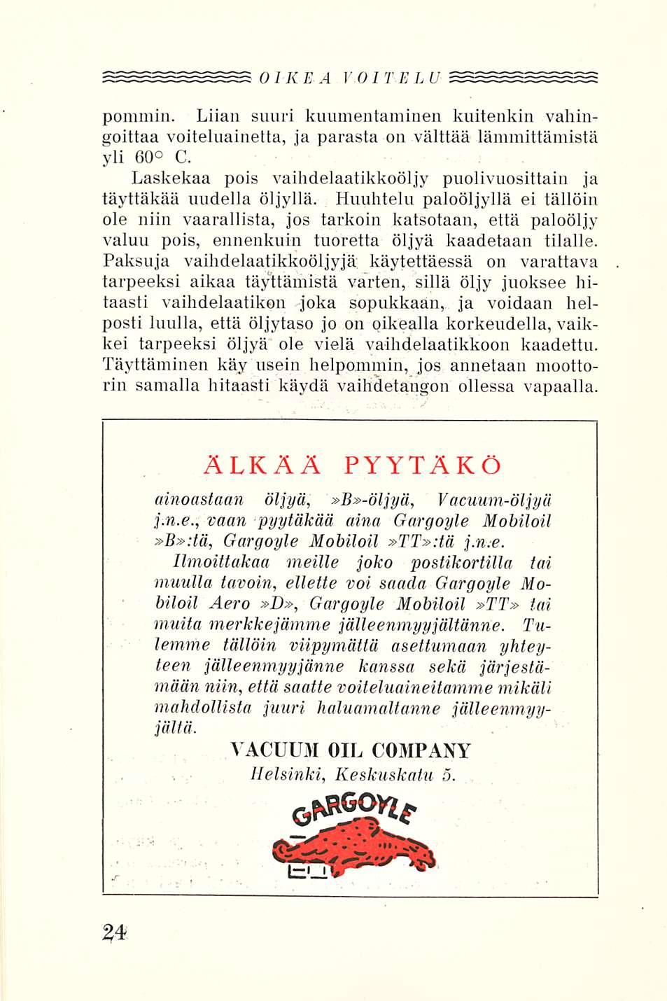 OIKEA VOITELU pommin. Liian suuri kuumentaminen kuitenkin vahingoittaa voiteluainetta, ja parasta on välttää lämmittämistä yli 60 C.