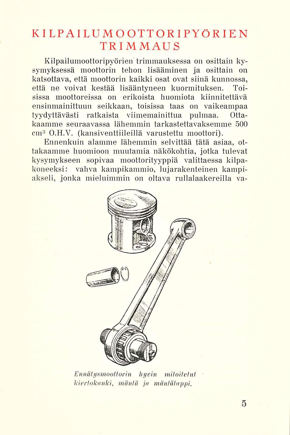 KILPAILUMOOORIPYÖRIEN TRIMMAUS Kilpailumoottoripyörien trimmauksessa on osittain kysymyksessä moottorin tehon lisääminen Ja osittain on katsottava, että moottorin kaikki osat ovat siinä kunnossa,