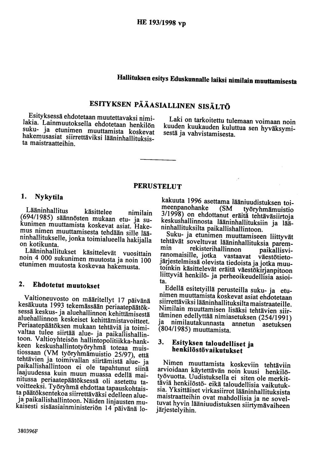 HE 193/1998 vp Hallituksen esitys Eduskunnalle laiksi nimilain muuttamisesta ESITYKSEN PÄÄASIALLINEN SISÄLTÖ Esityksessä ehdotetaan muutettavaksi nimilakia.