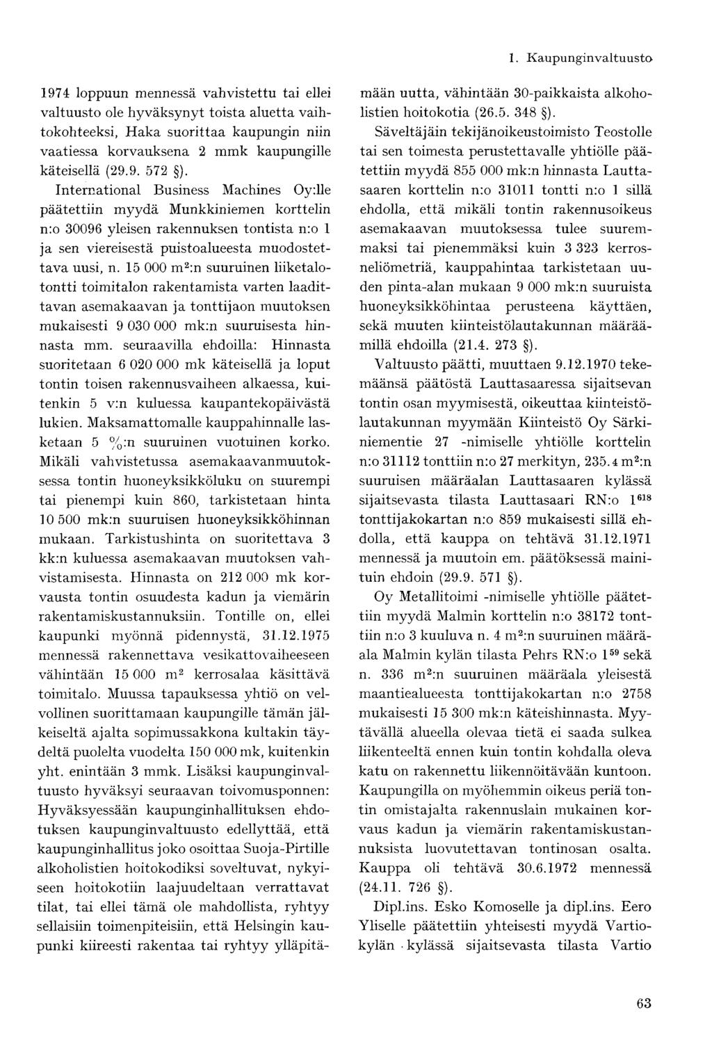 1974 loppuun mennessä vahvistettu tai ellei valtuusto ole hyväksynyt toista aluetta vaihtokohteeksi, Haka suorittaa kaupungin niin vaatiessa korvauksena 2 mmk kaupungille käteisellä (29.9. 572 ).