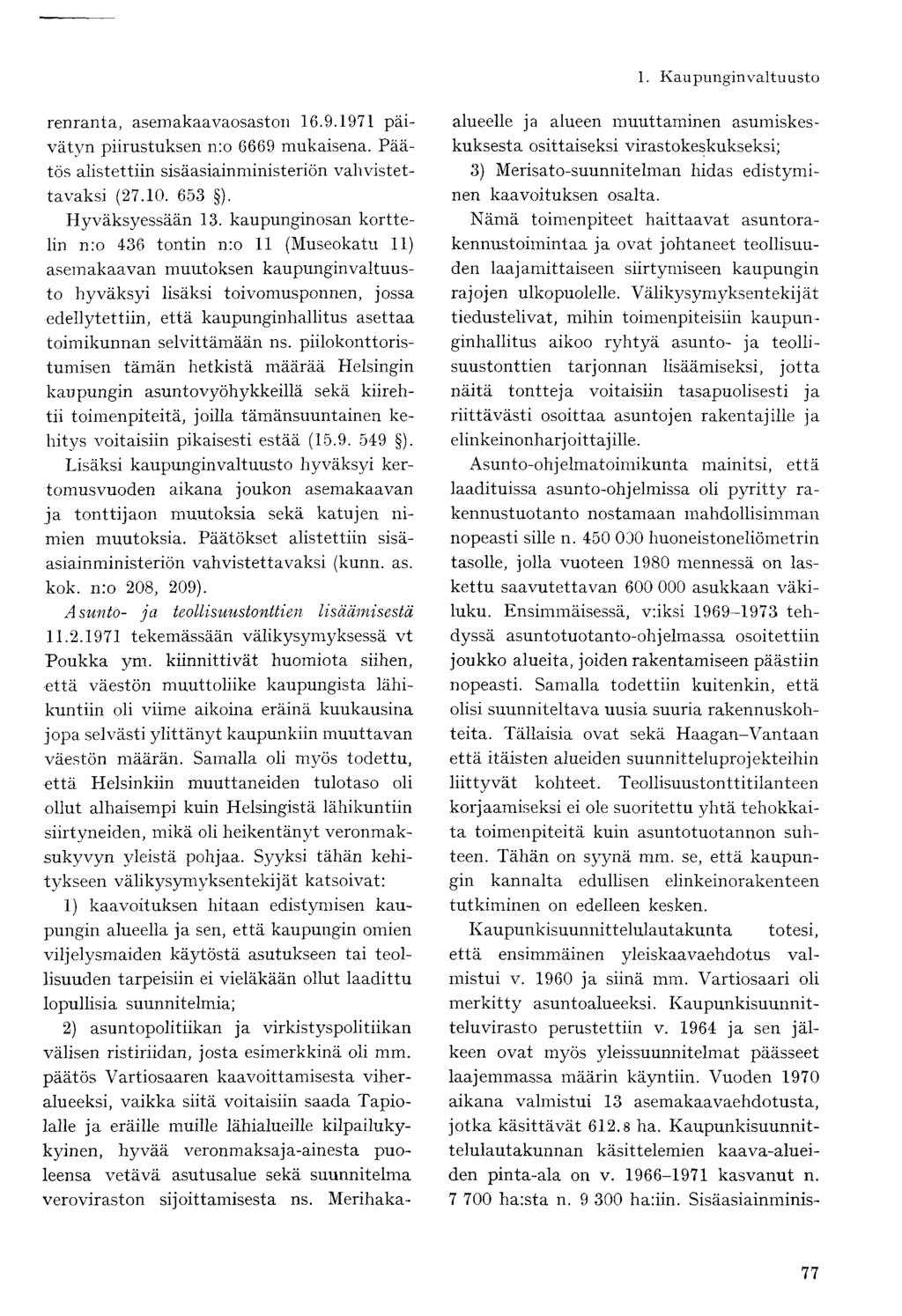 renranta, asemakaavaosaston 16.9.1971 päivätyn piirustuksen n:o 6669 mukaisena. Päätös alistettiin sisäasiainministeriön vahvistettavaksi (27.10. 653 ). Hyväksyessään 13.