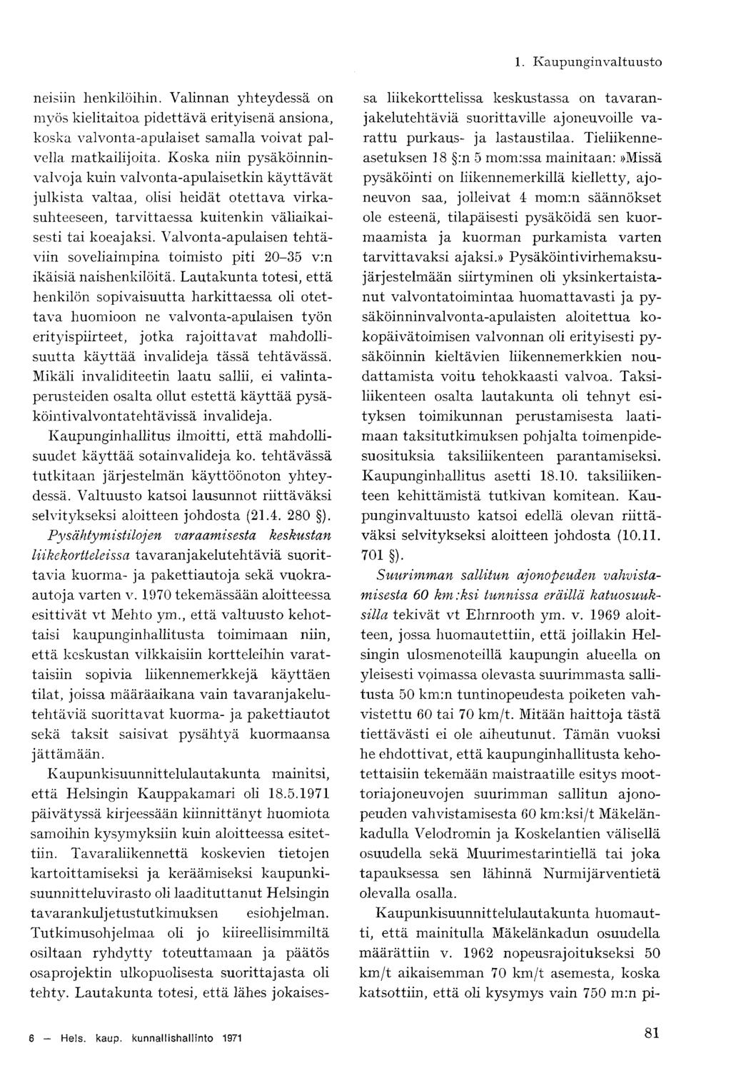 neisiin henkilöihin. Valinnan yhteydessä on myös kielitaitoa pidettävä erityisenä ansiona, koska valvonta-apulaiset samalla voivat palvella matkailijoita.
