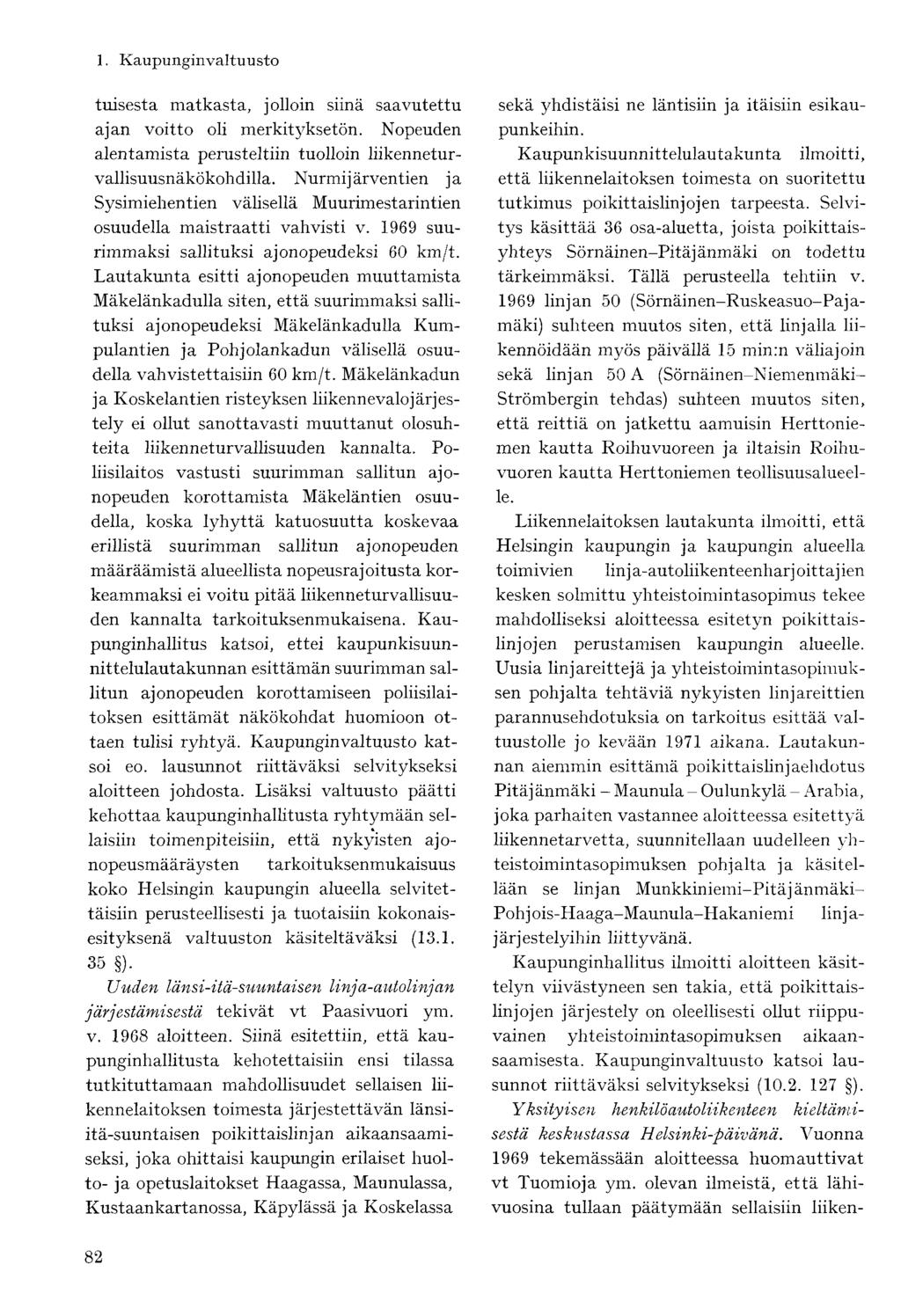 tuisesta matkasta, jolloin siinä saavutettu ajan voitto oli merkityksetön. Nopeuden alentamista perusteltiin tuolloin liikenneturvallisuusnäkökohdilla.