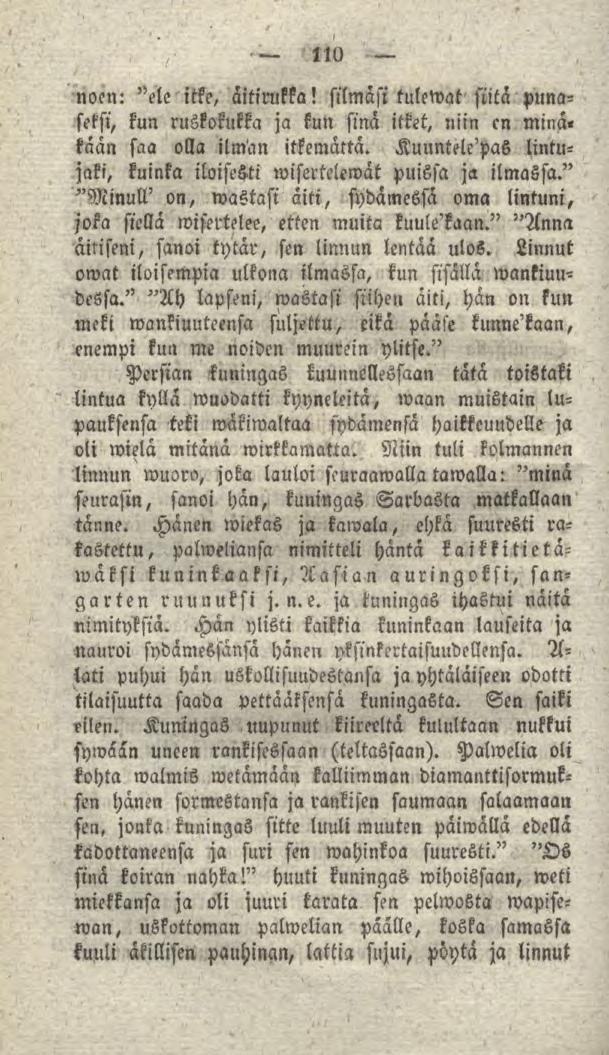 110 noen: "ele itke, äitirukka! silmäsi tulewat siitä punaseksi, kun ruskokukka ja kun sinä itket, niin en mina«kään saa olla ilman itkemättä.