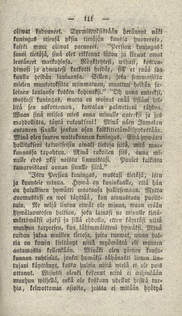 oliwat kadonneet. 111 Tyrmistyksistään herännyt näki kuningas itsensä yksin tietäjän kanssa huoneessa, kairki muut oliwat paenneet. "Persian kuningas!