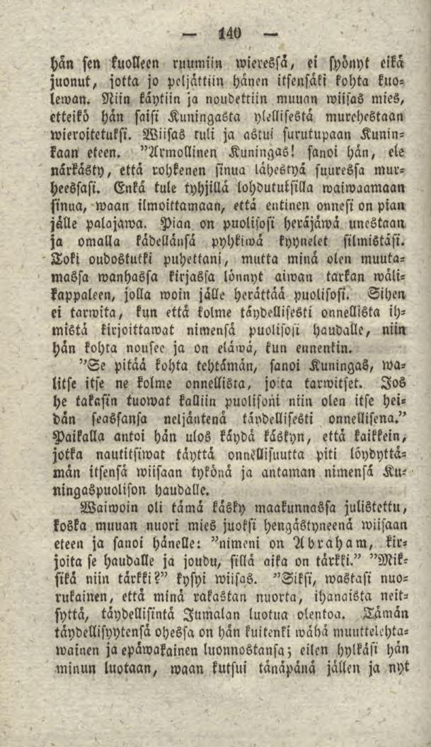 140 hän sen kuolleen ruumiin wieressa, ei syönyt eikä juonut, jotta jo peljättiin hänen itsensäki kohta kuoleman.