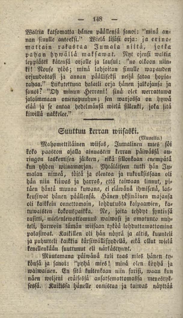 148 Waltia katsomatta hänen päällensä sanoi: "minä annan sinulle anteeksi." Wielä lisäsi orja: ja erinomattain rakastaa Jumala niitä, jotka pahan hywällä maksamat.