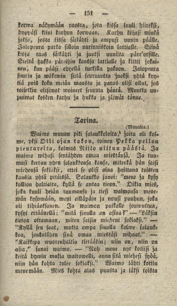 151 korwa näkymään raosta, jota kissa luuli hiireksi, hyppäsi kiini karhun korwaan. Karhu kiljasi minkä jakso, josta kissa säikähti ja ampusi uunin päälle.