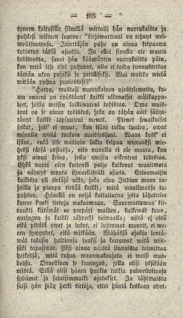 tyneen Valtasilla silmillä mittaili hän nuorukaista ja puhkesi wiimcn sanoen: "kirjawartiani on tehnyt welwollisuutensa. Imettäjän puhe on ainua kelpaawa todistus tässä asiassa.