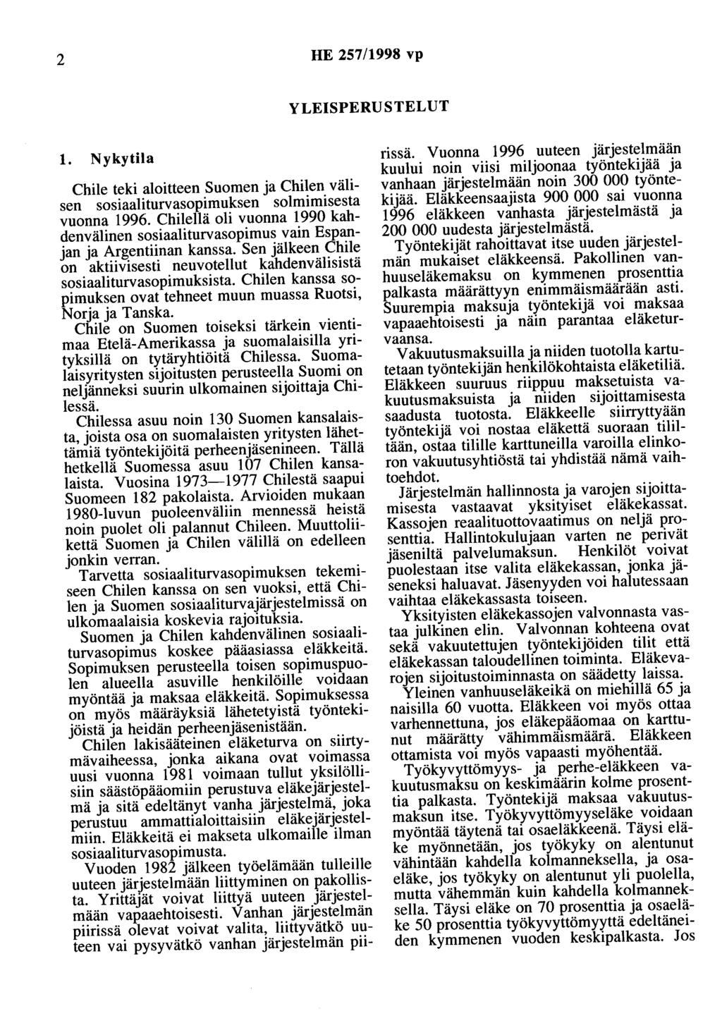 2 HE 257/1998 vp YLEISPERUSTELUT 1. Nykytila Chile teki aloitteen Suomen ja Chilen välisen sosiaaliturvasopimuksen solmimisesta vuonna 1996.