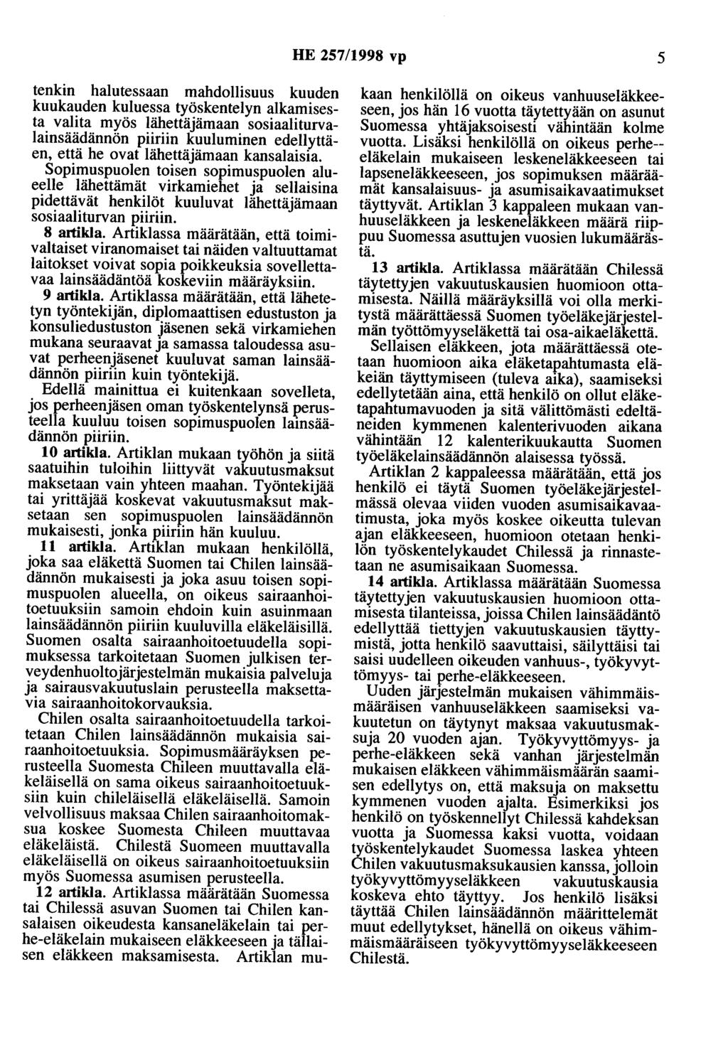 HE 257/1998 vp 5 tenkin halutessaan mahdollisuus kuuden kuukauden kuluessa työskentelyn alkamisesta valita myös lähettäjämaan sosiaaliturvalainsäädännön piiriin kuuluminen edellyttäen, että he ovat