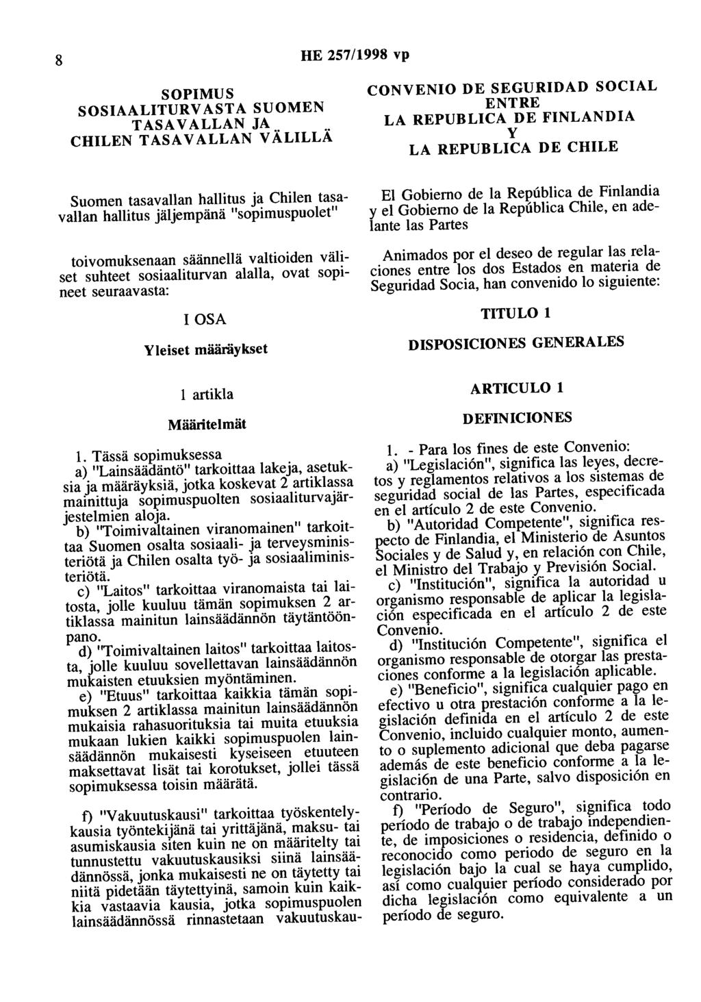 8 HE 257/1998 vp SOPIMUS SOSIAALITURVASTA SUOMEN TASAVALLAN JA CHILEN TASAVALLAN VÄLILLÄ CONVENIO DE SEGURIDAD SOCIAL ENTRE LA REPUBLICA DE FINLANDIA y LA REPUBLICA DE CHILE Suomen tasavallan