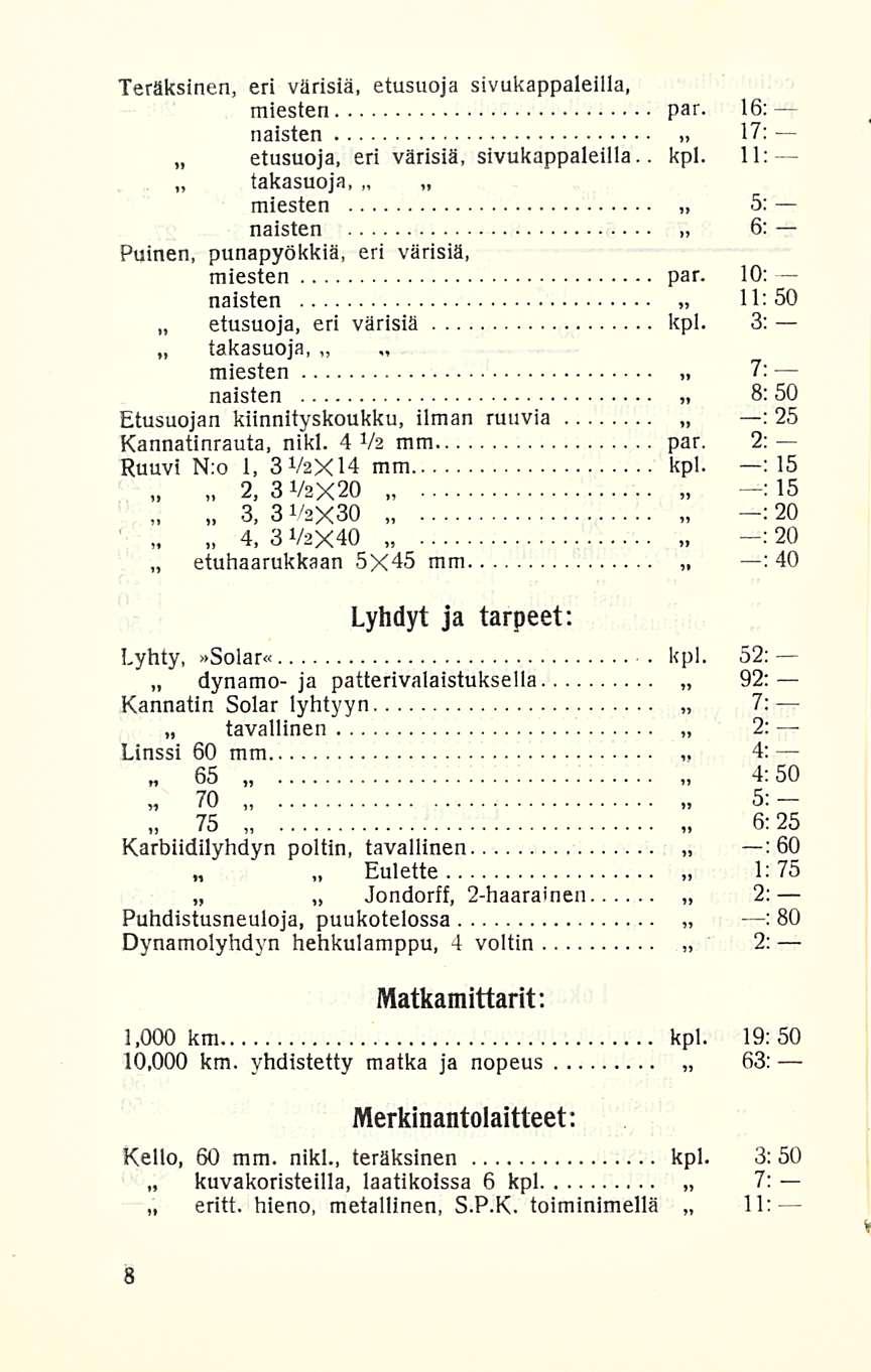 2. etuhaarukkaan eritt. 4. 8; '» Teräksinen, eri värisiä, etusuoja sivukappaleilla, miesten par. 16: naisten o» * 17: etusuoja, eri värisiä, sivukappaleilla.. kpl.