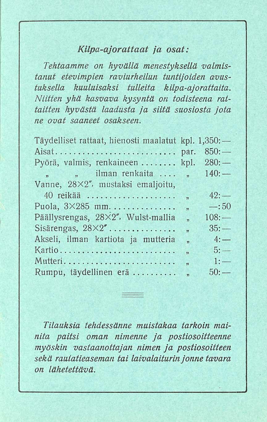 par. Kilpa-ajoraitaat ja osat: Tehtaamme on hyvällä menestyksellä valmistanut etevimpien raviurheilun tuntijoiden avustuksella kuuluisaksi tulleita kilpa-ajorattaita.