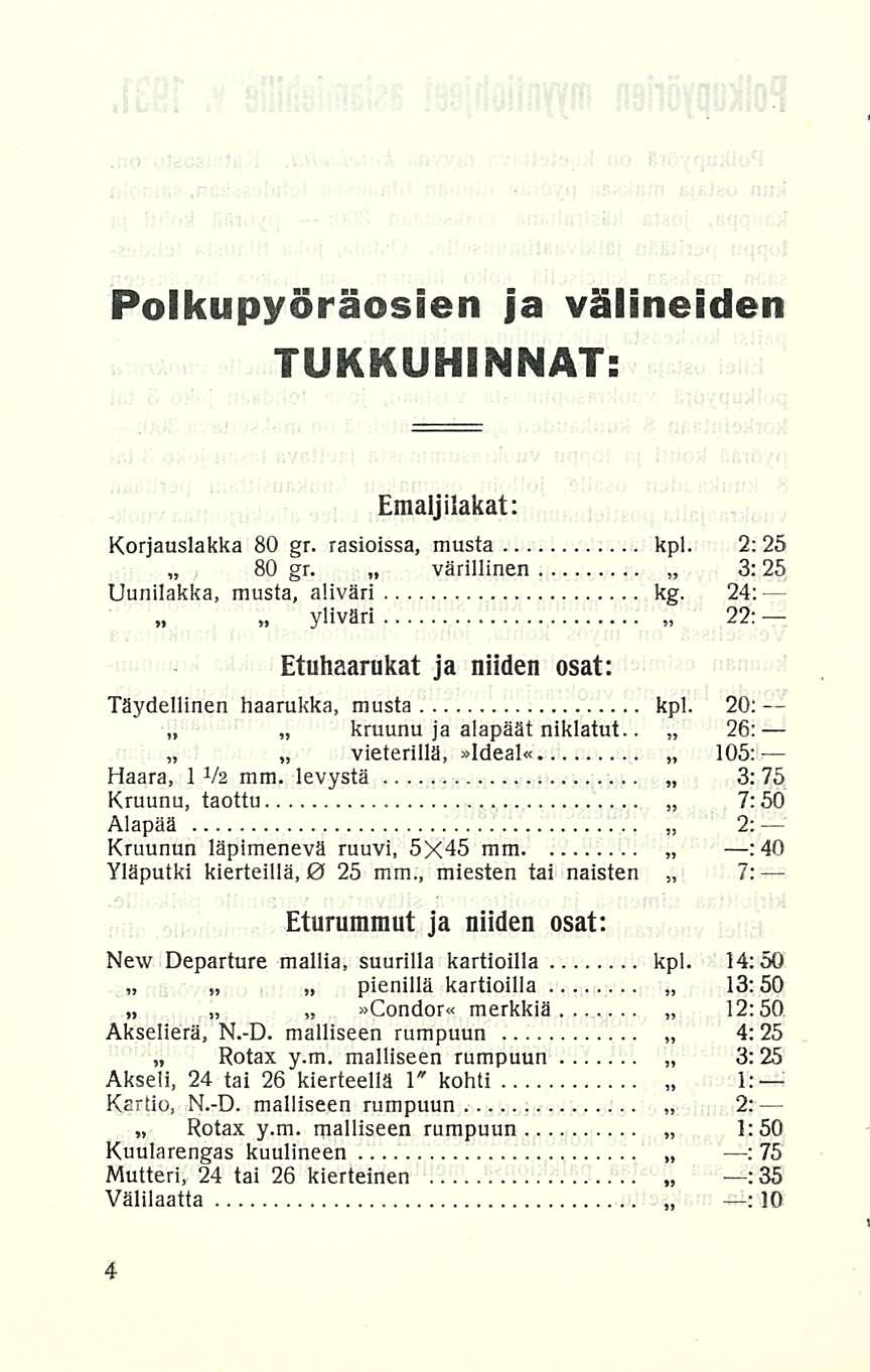 vieterillä, AJ Polkupyöräosien ja välineiden TUKKUHINNAT: Emaljilakat: Korjauslakka 80 gr. rasioissa, musta kpl. 2: 25 80 gr. värillinen 3:25 Uunilakka, musta, aliväri kg.