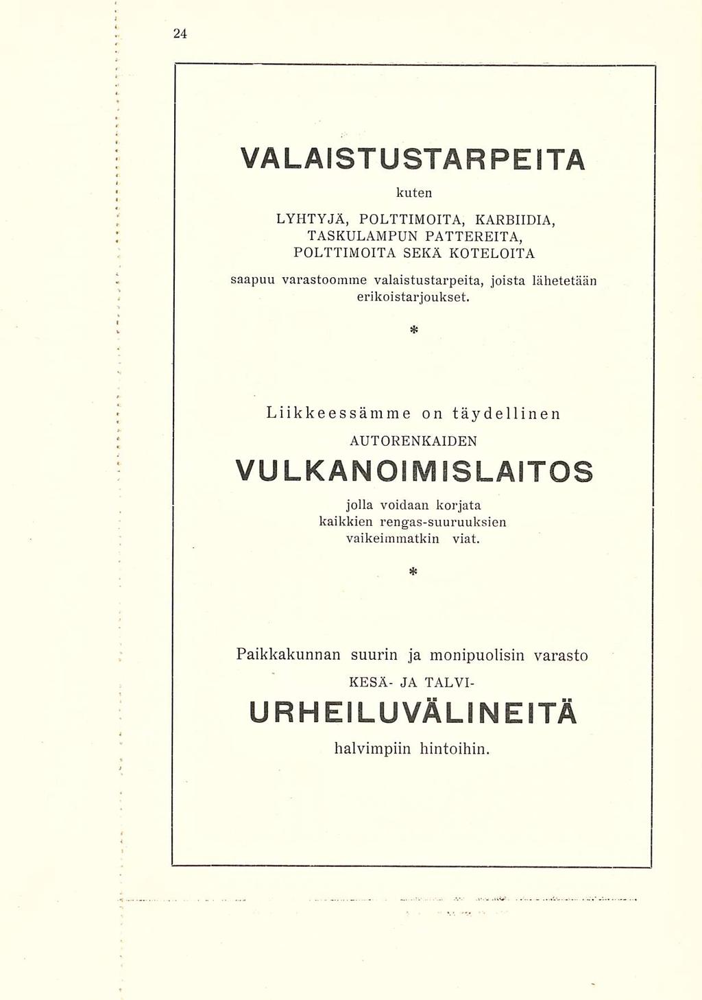 VALAISTU STAR PE ITÄ kuten LYHTYJÄ, POLTTIMOITA, KARBIIDIA, TASKULAMPUN PATTEREITA, POLTTIMOITA SEKÄ KOTELOITA saapuu varastoomme valaistustarpeita, joista lähetetään erikoistarjoukset Liikkeessämme