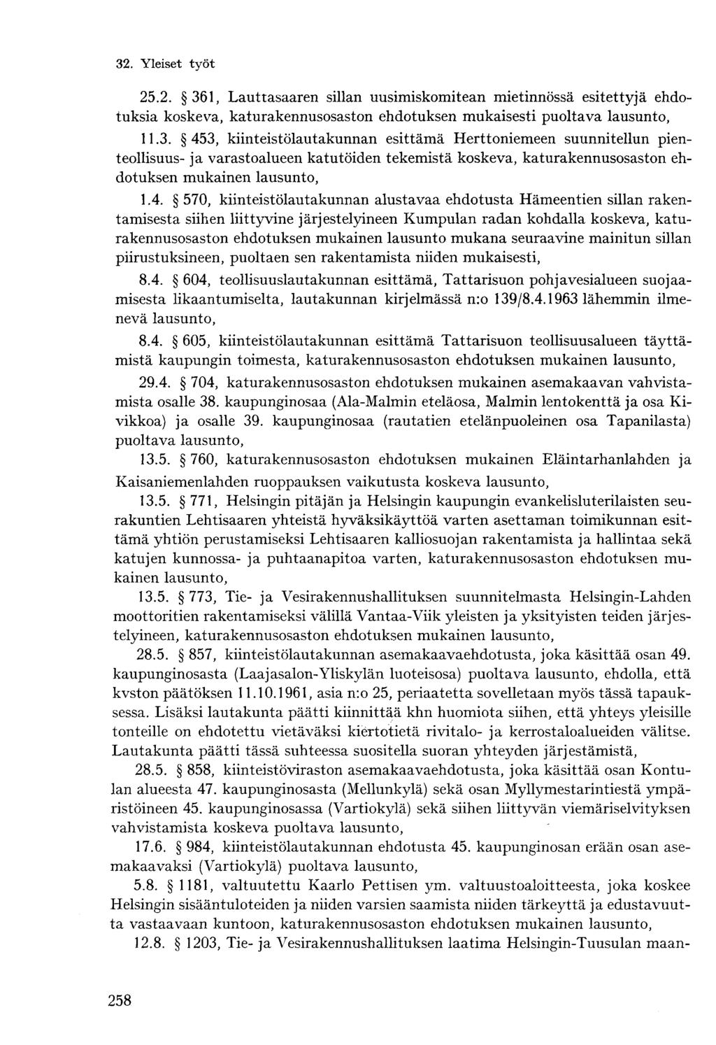 25.2. 361, Lauttasaaren sillan uusimiskomitean mietinnössä esitettyjä ehdotuksia koskeva, katurakennusosaston ehdotuksen mukaisesti puoltava lausunto, 11.3. 453, kiinteistölautakunnan esittämä Herttoniemeen suunnitellun pienteollisuus- ja varastoalueen katutöiden tekemistä koskeva, katurakennusosaston ehdotuksen mukainen lausunto, 1.