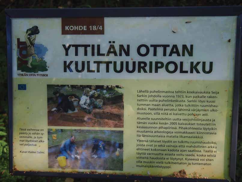 Yttilässä on ollut myös muinaisasutusta ja tunnistettu muinaismuistokohde, Yttilän Otta. Paikka on luonnonkaunis niemi Köyliönjärvessä.