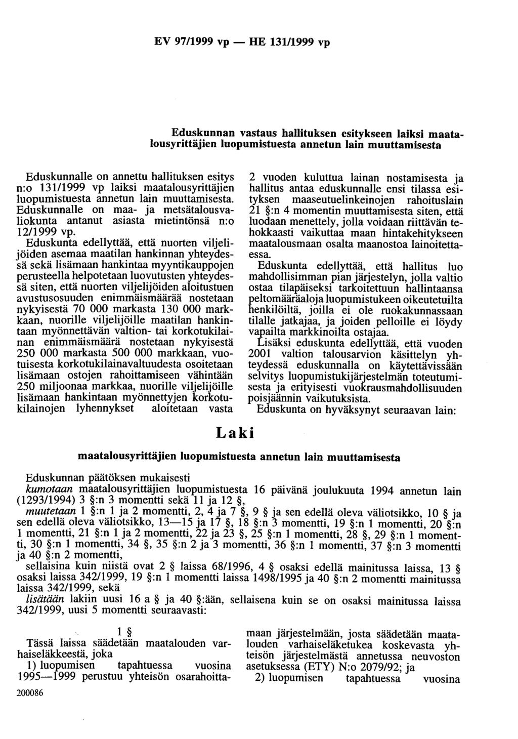 EV 97/1999 vp- HE 131/1999 vp Eduskunnan vastaus hallituksen esitykseen laiksi maatalousyrittäjien luopumistuesta annetun lain muuttamisesta Eduskunnalle on annettu hallituksen esitys n:o 13111999 vp