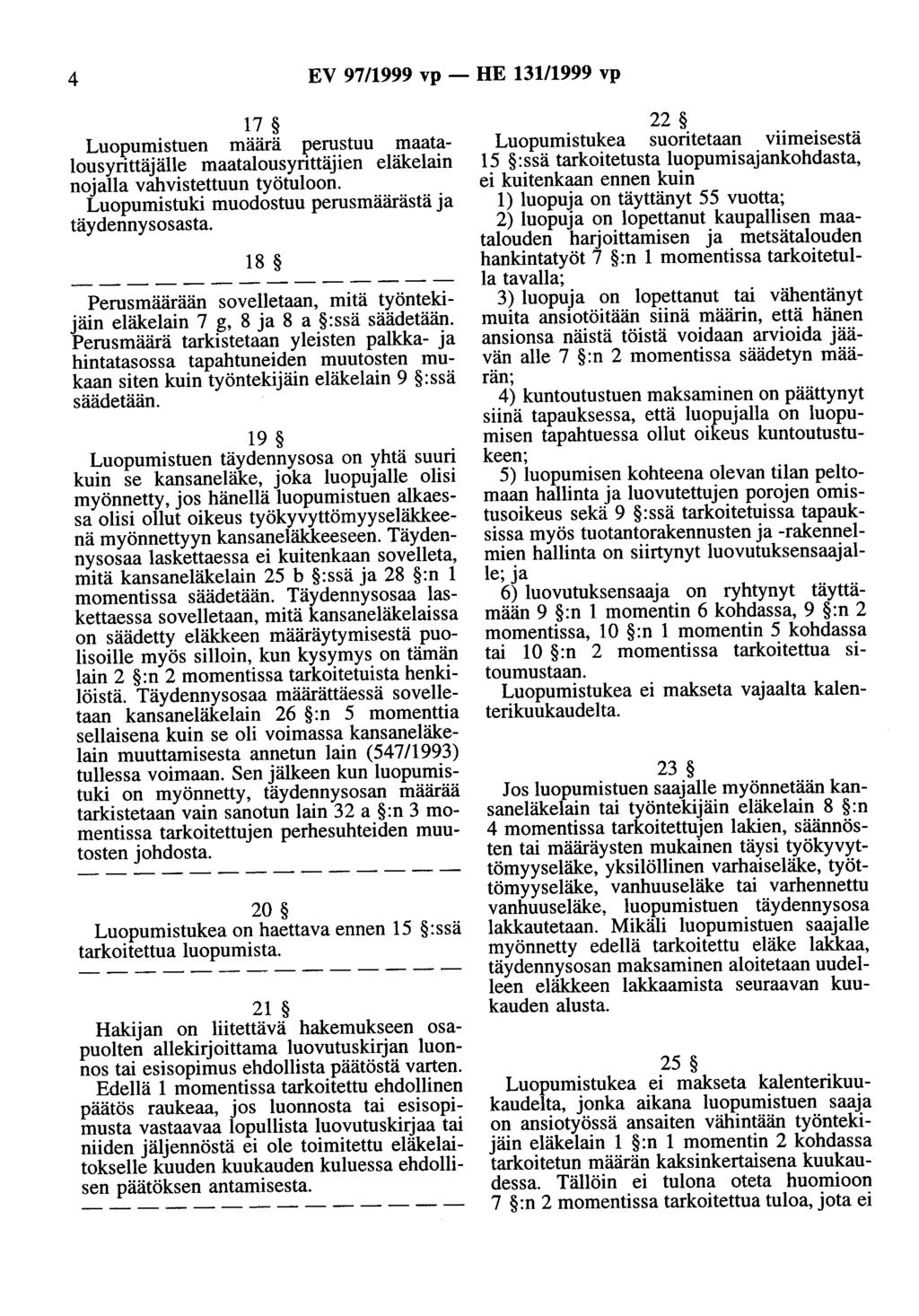 4 EV 97/1999 vp- HE 131/1999 vp 17 Luopuroistuen maara perustuu maatalousyrittäjälle maatalousyrittäjien eläkelain nojalla vahvistettuun työtuloon.