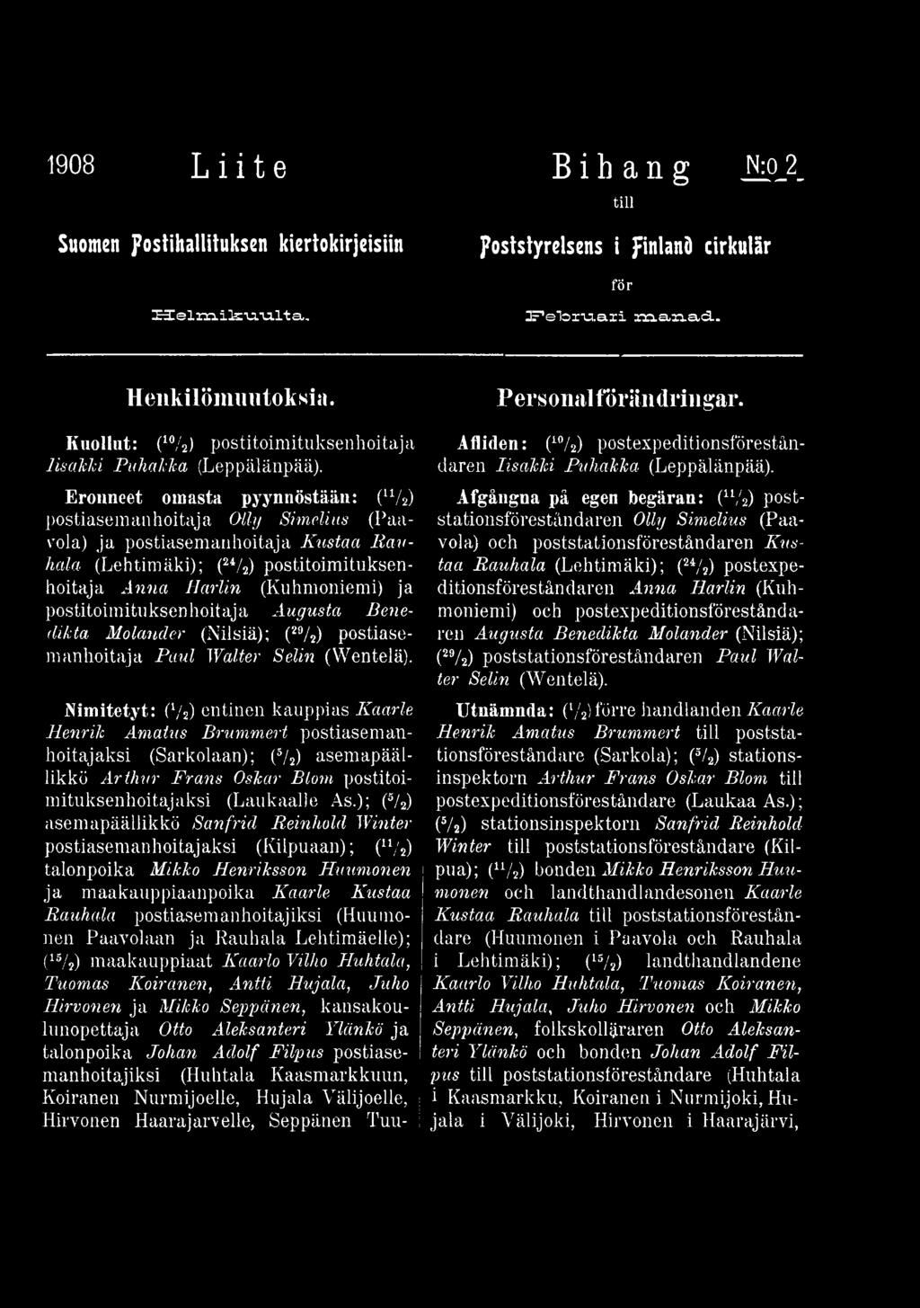 Nimitetyt: (1/2) entinen kauppias Kaarle Henrik Amatus Brummert postiasemanhoitajaksi (Sarkolaan); (5/2) asemapäällikkö Arthur Frans Oskar Blom postitoimituksenhoitajaksi (Laukaalle As.