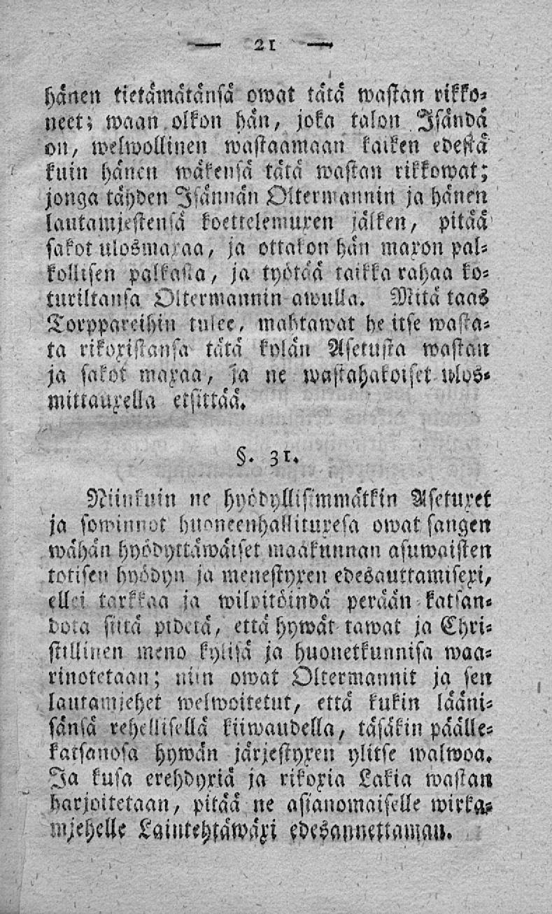 hänen tietamatansa owat täta wastan rikkoneet; waan olkon han, joka talon Isända on, welwollinen wastaamaan kalken edestä kuin hancn wakensa tala wasian rikkowat; jonga täyden Isännän Oltermannin ja