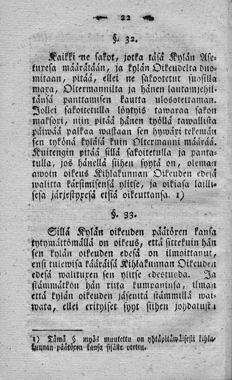 ' 32. Kaikki <ne sakot, jotka tasa Kylän Aseturesa määrätään, ja kylän Oikeudelta duomitaan, pitää, ellei ne sakootetut suksilla mara, Oltermannilta ja hanen lautamiehil» tänsä panitamlscn kautta
