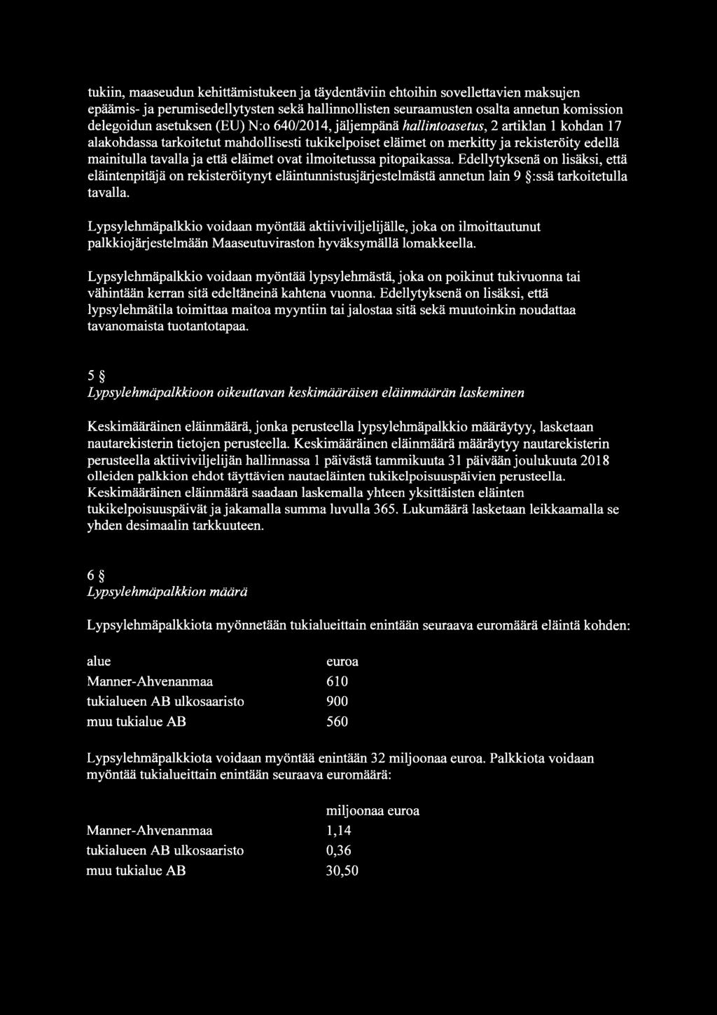 ovat ilmoitetussa pitopaikassa. Edellytyksenä on lisäksi, että eläintenpitäjä on rekisteröitynyt eläintunnistusj ärj estelmästä annetun lain 9 :ssä tarkoitetulla tavalla.