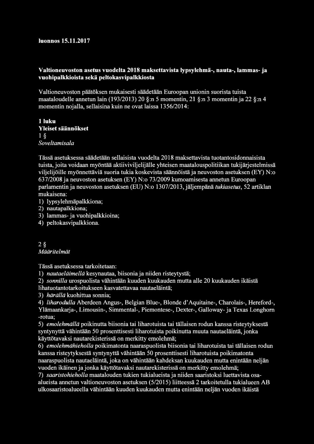 suorista tuista maataloudelle annetun lain (193/2013) 20 :n 5 momentin, 21 :n 3 momentin ja 22 :n 4 momentin nojalla, sellaisina kuin ne ovat laissa 1356/2014: 1 luku Yleiset säännökset 1