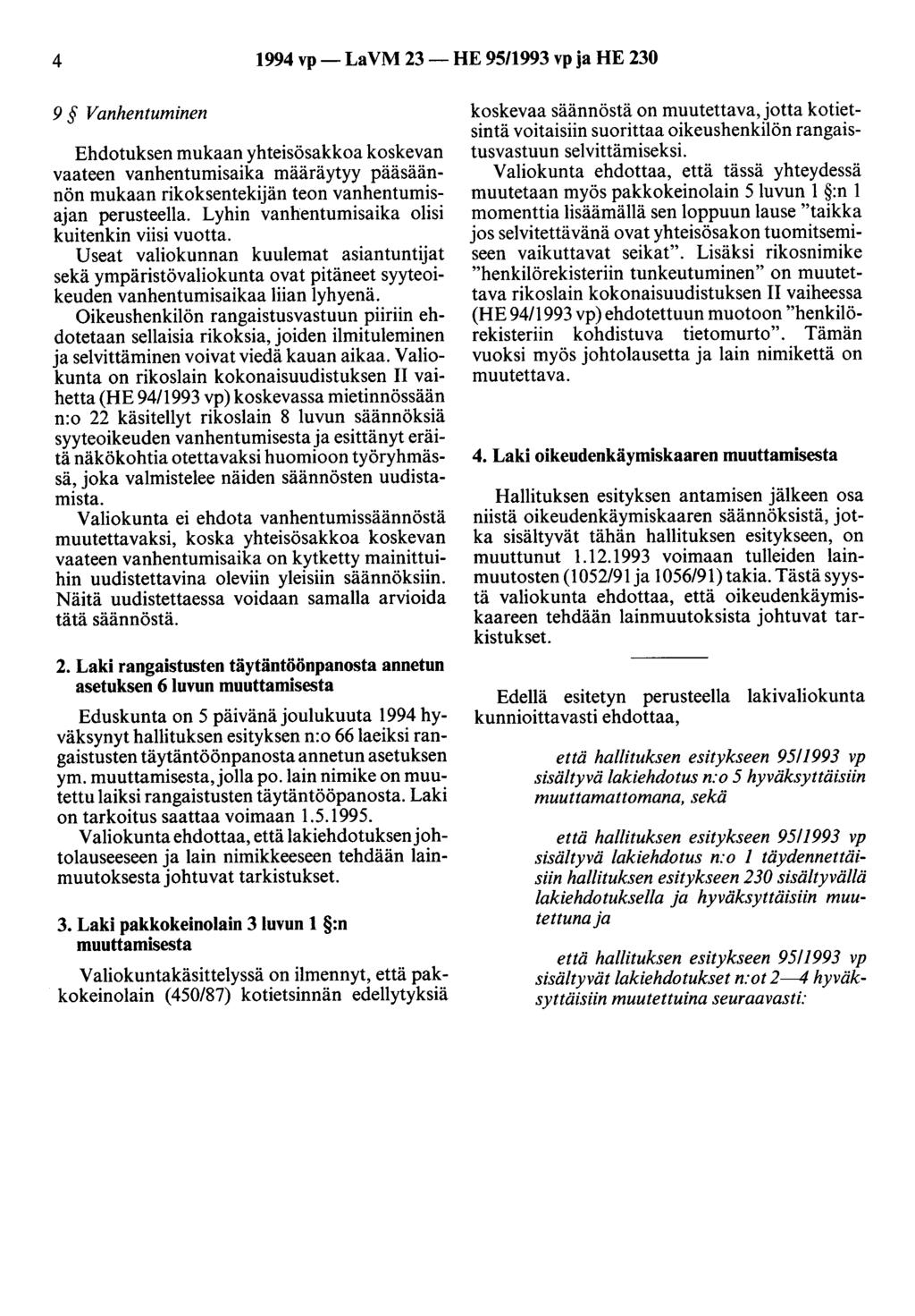 4 1994 vp- LaVM 23- HE 95/1993 vp ja HE 230 9 Vanhentuminen Ehdotuksen mukaan yhteisösakkoa koskevan vaateen vanhentumisaika määräytyy pääsäännön mukaan rikoksentekijän teon vanhentumisajan